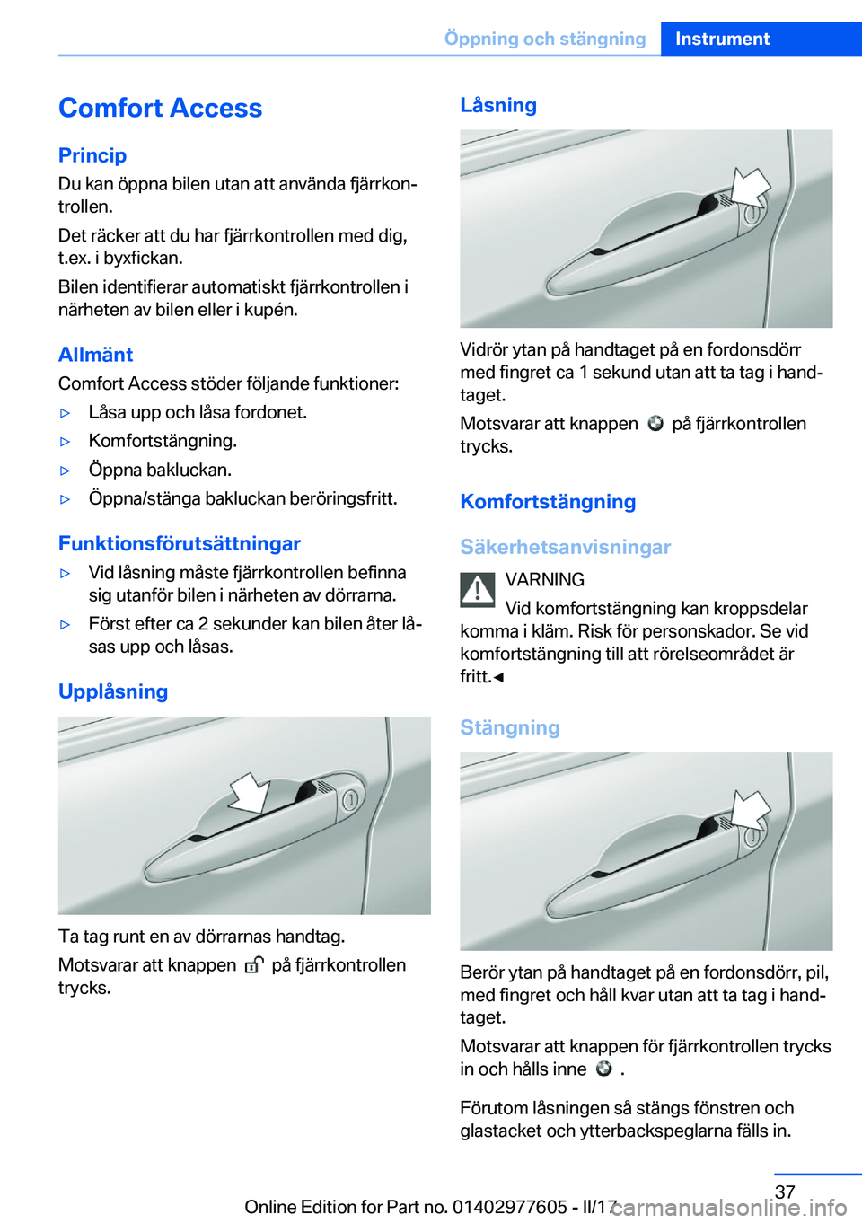 BMW X6 2017  InstruktionsbÖcker (in Swedish) �C�o�m�f�o�r�t��A�c�c�e�s�s�P�r�i�n�c�i�p
�D�u� �k�a�n� �ö�p�p�n�a� �b�i�l�e�n� �u�t�a�n� �a�t�t� �a�n�v�ä�n�d�a� �f�j�ä�r�r�k�o�nj
�t�r�o�l�l�e�n�.
�D�e�t� �r�ä�c�k�e�r� �a�t�t� �d�u� �h�a�r� �
