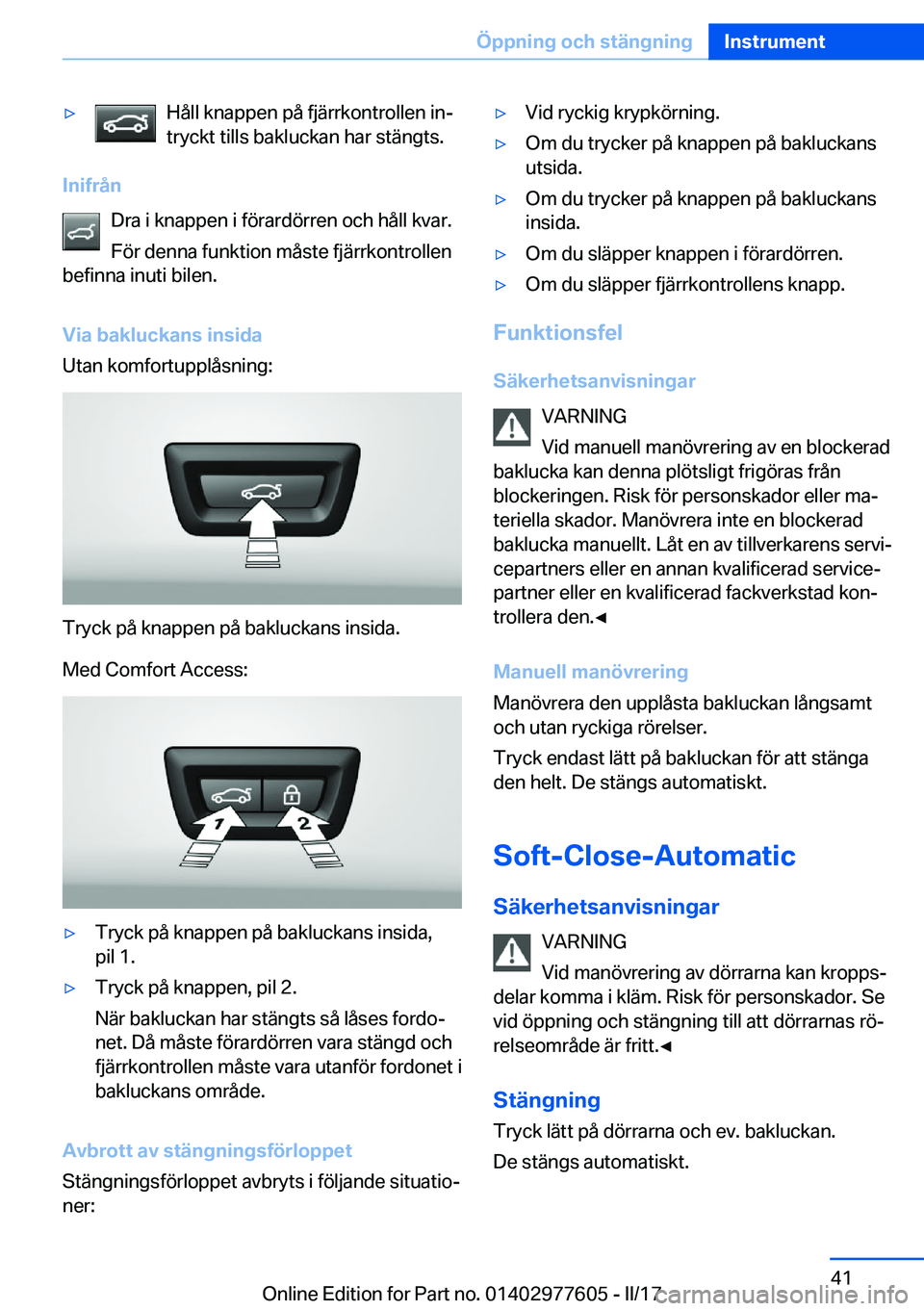 BMW X6 2017  InstruktionsbÖcker (in Swedish) 'y�H�å�l�l� �k�n�a�p�p�e�n� �p�å� �f�j�ä�r�r�k�o�n�t�r�o�l�l�e�n� �i�nj
�t�r�y�c�k�t� �t�i�l�l�s� �b�a�k�l�u�c�k�a�n� �h�a�r� �s�t�ä�n�g�t�s�.
�I�n�i�f�r�å�n
�D�r�a� �i� �k�n�a�p�p�e�n� �i� 