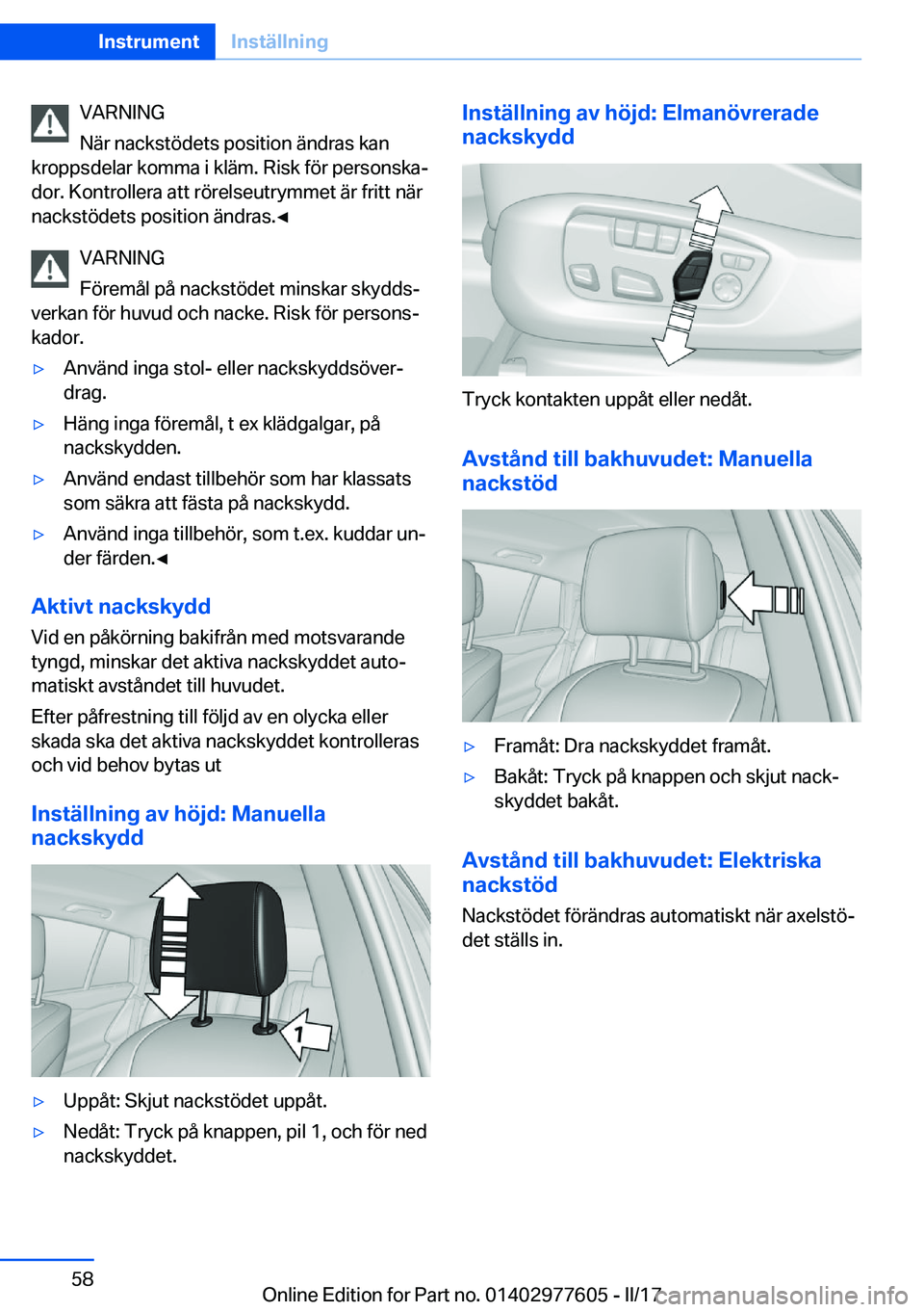 BMW X6 2017  InstruktionsbÖcker (in Swedish) �V�A�R�N�I�N�G
�N�ä�r� �n�a�c�k�s�t�ö�d�e�t�s� �p�o�s�i�t�i�o�n� �ä�n�d�r�a�s� �k�a�n
�k�r�o�p�p�s�d�e�l�a�r� �k�o�m�m�a� �i� �k�l�ä�m�.� �R�i�s�k� �f�ö�r� �p�e�r�s�o�n�s�k�aj
�d�o�r�.� �K�o�n�t