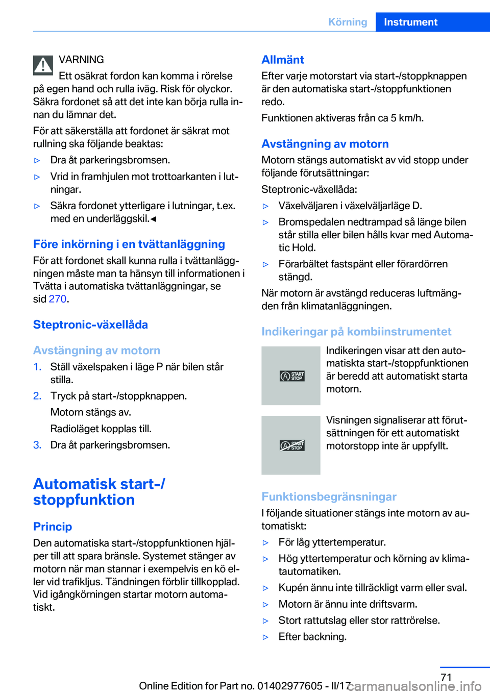 BMW X6 2017  InstruktionsbÖcker (in Swedish) �V�A�R�N�I�N�G
�E�t�t� �o�s�ä�k�r�a�t� �f�o�r�d�o�n� �k�a�n� �k�o�m�m�a� �i� �r�ö�r�e�l�s�e
�p�å� �e�g�e�n� �h�a�n�d� �o�c�h� �r�u�l�l�a� �i�v�ä�g�.� �R�i�s�k� �f�ö�r� �o�l�y�c�k�o�r�.
�S�ä�k�r�