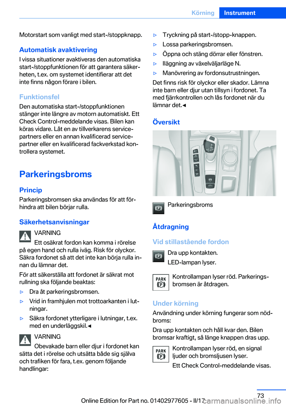 BMW X6 2017  InstruktionsbÖcker (in Swedish) �M�o�t�o�r�s�t�a�r�t� �s�o�m� �v�a�n�l�i�g�t� �m�e�d� �s�t�a�r�t�-�/�s�t�o�p�p�k�n�a�p�p�.
�A�u�t�o�m�a�t�i�s�k��a�v�a�k�t�i�v�e�r�i�n�g �I� �v�i�s�s�a� �s�i�t�u�a�t�i�o�n�e�r� �a�v�a�k�t�i�v�e�r�a�s