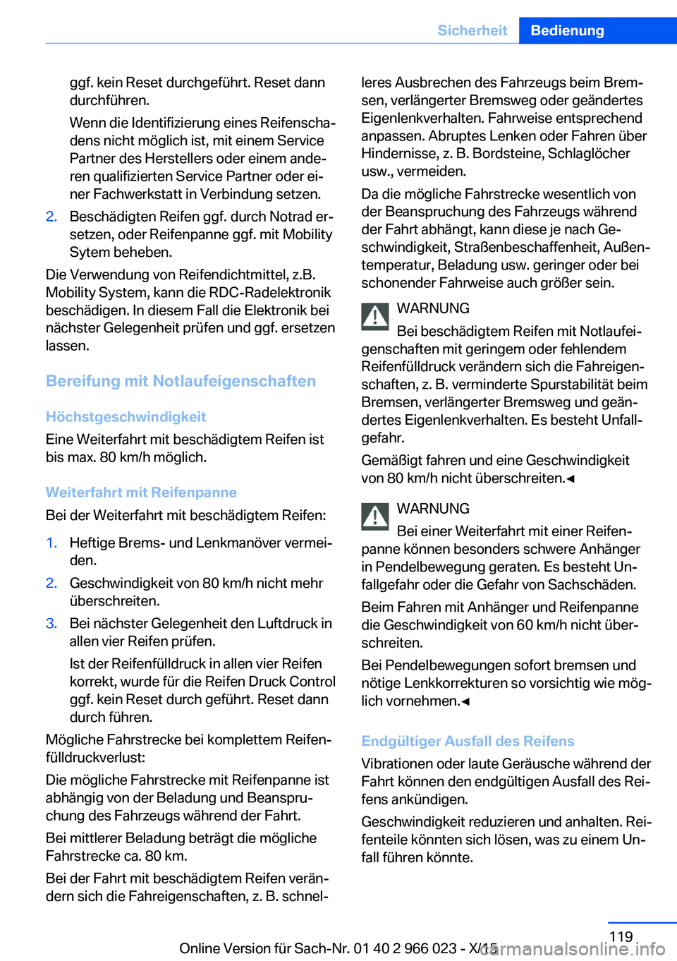 BMW X6 2016 Betriebsanleitungen (in German) ggf. kein Reset durchgeführt. Reset dann
durchführen.
Wenn die Identifizierung eines Reifenscha‐
dens nicht möglich ist, mit einem Service
Partner des Herstellers oder einem ande‐
ren qualifizi BMW X6 2016 Betriebsanleitungen (in German) ggf. kein Reset durchgeführt. Reset dann
durchführen.
Wenn die Identifizierung eines Reifenscha‐
dens nicht möglich ist, mit einem Service
Partner des Herstellers oder einem ande‐
ren qualifizi