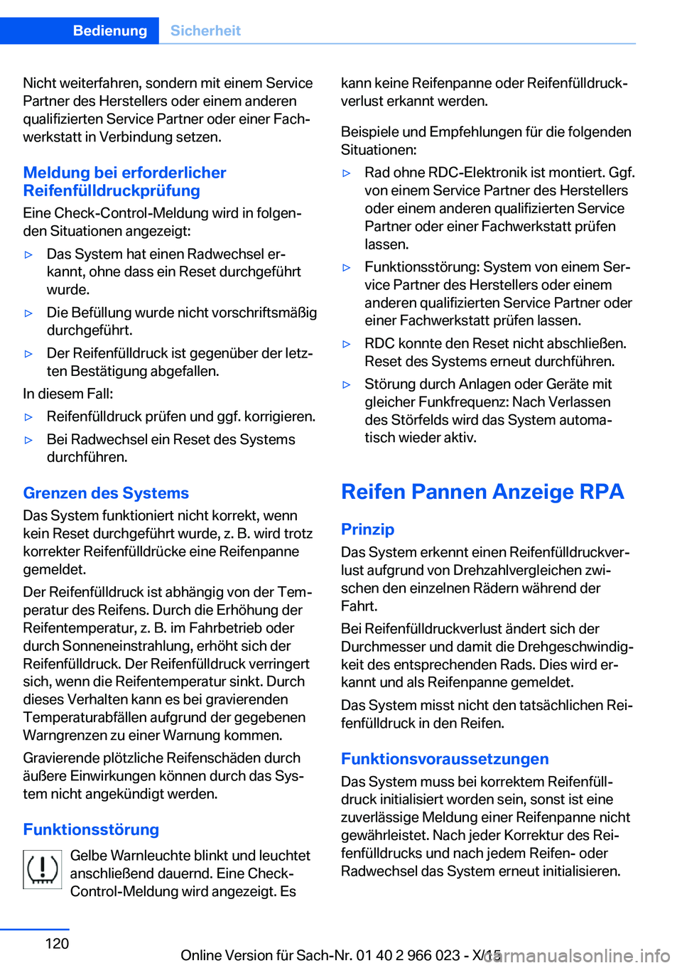 BMW X6 2016 Betriebsanleitungen (in German) Nicht weiterfahren, sondern mit einem Service
Partner des Herstellers oder einem anderen
qualifizierten Service Partner oder einer Fach‐
werkstatt in Verbindung setzen.
Meldung bei erforderlicher
Re BMW X6 2016 Betriebsanleitungen (in German) Nicht weiterfahren, sondern mit einem Service
Partner des Herstellers oder einem anderen
qualifizierten Service Partner oder einer Fach‐
werkstatt in Verbindung setzen.
Meldung bei erforderlicher
Re