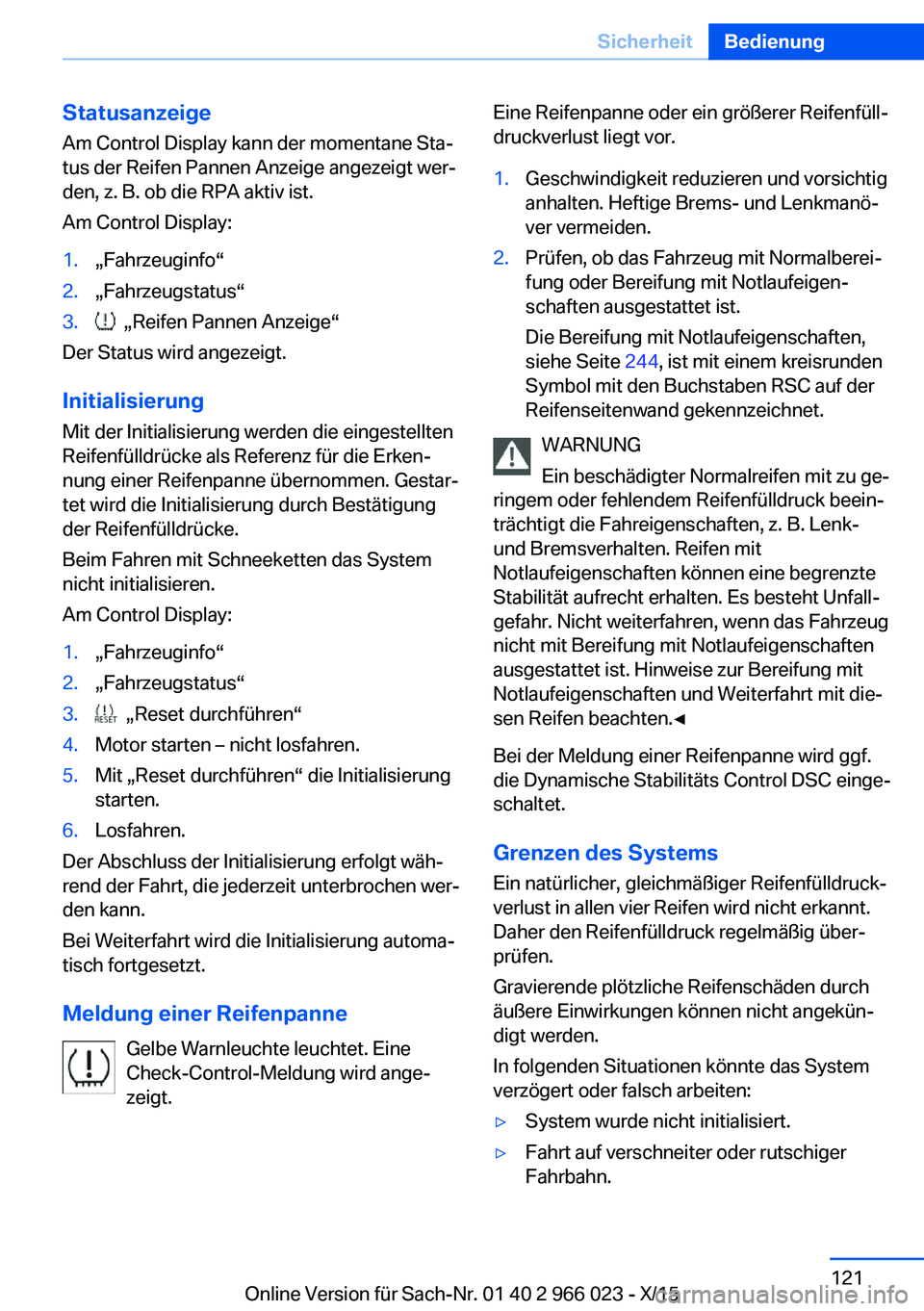 BMW X6 2016 Betriebsanleitungen (in German) Statusanzeige
Am Control Display kann der momentane Sta‐
tus der Reifen Pannen Anzeige angezeigt wer‐
den, z. B. ob die RPA aktiv ist.
Am Control Display:1.„Fahrzeuginfo“2.„Fahrzeugstatus“ BMW X6 2016 Betriebsanleitungen (in German) Statusanzeige
Am Control Display kann der momentane Sta‐
tus der Reifen Pannen Anzeige angezeigt wer‐
den, z. B. ob die RPA aktiv ist.
Am Control Display:1.„Fahrzeuginfo“2.„Fahrzeugstatus“