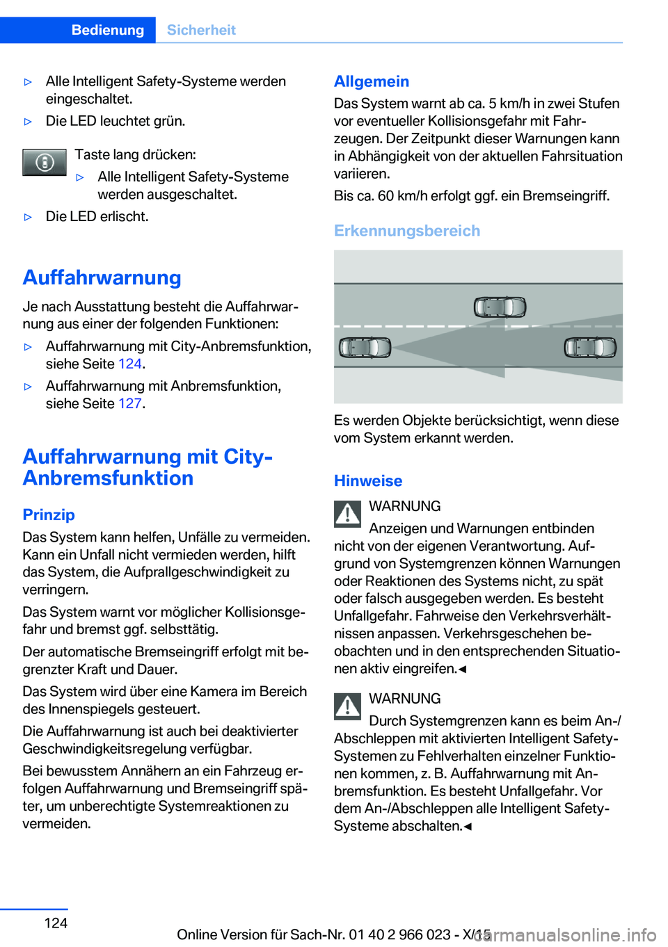 BMW X6 2016 Betriebsanleitungen (in German) ▷Alle Intelligent Safety-Systeme werden
eingeschaltet.▷Die LED leuchtet grün.
Taste lang drücken:
▷Alle Intelligent Safety-Systeme
werden ausgeschaltet.▷Die LED erlischt.
Auffahrwarnung
Je n BMW X6 2016 Betriebsanleitungen (in German) ▷Alle Intelligent Safety-Systeme werden
eingeschaltet.▷Die LED leuchtet grün.
Taste lang drücken:
▷Alle Intelligent Safety-Systeme
werden ausgeschaltet.▷Die LED erlischt.
Auffahrwarnung
Je n