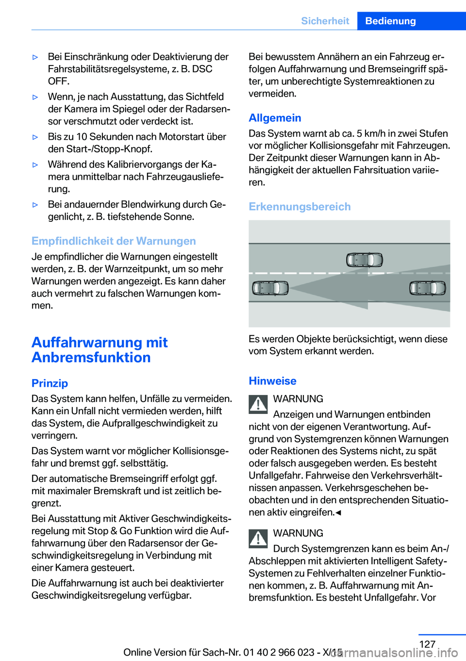 BMW X6 2016 Betriebsanleitungen (in German) ▷Bei Einschränkung oder Deaktivierung der
Fahrstabilitätsregelsysteme, z. B. DSC
OFF.▷Wenn, je nach Ausstattung, das Sichtfeld
der Kamera im Spiegel oder der Radarsen‐
sor verschmutzt oder ver BMW X6 2016 Betriebsanleitungen (in German) ▷Bei Einschränkung oder Deaktivierung der
Fahrstabilitätsregelsysteme, z. B. DSC
OFF.▷Wenn, je nach Ausstattung, das Sichtfeld
der Kamera im Spiegel oder der Radarsen‐
sor verschmutzt oder ver