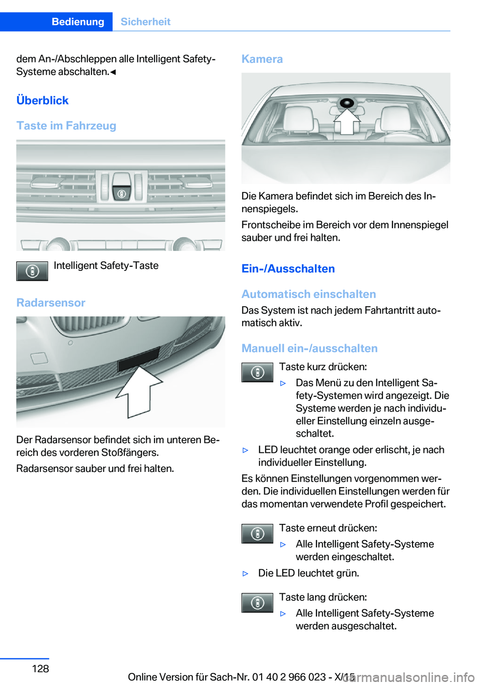 BMW X6 2016 Betriebsanleitungen (in German) dem An-/Abschleppen alle Intelligent Safety-
Systeme abschalten.◀
Überblick
Taste im Fahrzeug
Intelligent Safety-Taste
Radarsensor
Der Radarsensor befindet sich im unteren Be‐
reich des vorderen BMW X6 2016 Betriebsanleitungen (in German) dem An-/Abschleppen alle Intelligent Safety-
Systeme abschalten.◀
Überblick
Taste im Fahrzeug
Intelligent Safety-Taste
Radarsensor
Der Radarsensor befindet sich im unteren Be‐
reich des vorderen