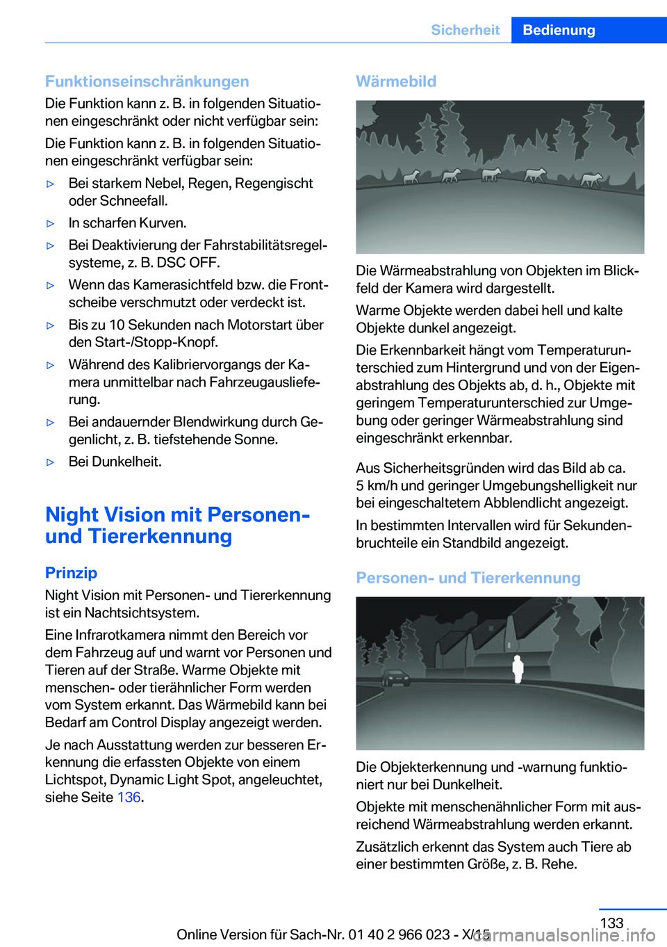 BMW X6 2016 Betriebsanleitungen (in German) FunktionseinschränkungenDie Funktion kann z. B. in folgenden Situatio‐
nen eingeschränkt oder nicht verfügbar sein:
Die Funktion kann z. B. in folgenden Situatio‐
nen eingeschränkt verfügbar BMW X6 2016 Betriebsanleitungen (in German) FunktionseinschränkungenDie Funktion kann z. B. in folgenden Situatio‐
nen eingeschränkt oder nicht verfügbar sein:
Die Funktion kann z. B. in folgenden Situatio‐
nen eingeschränkt verfügbar