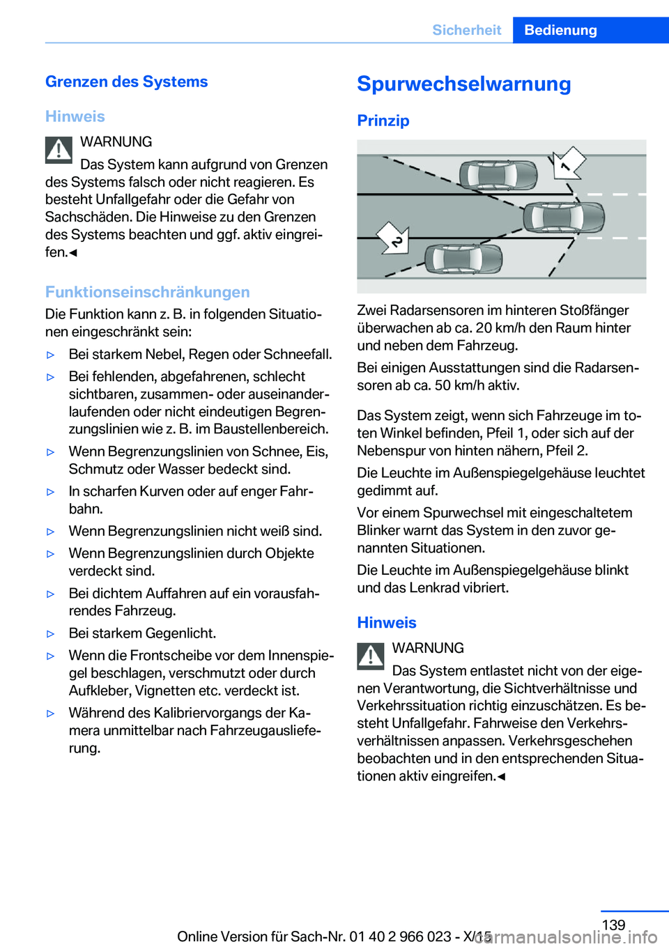 BMW X6 2016 Betriebsanleitungen (in German) Grenzen des Systems
Hinweis WARNUNG
Das System kann aufgrund von Grenzen
des Systems falsch oder nicht reagieren. Es
besteht Unfallgefahr oder die Gefahr von
Sachschäden. Die Hinweise zu den Grenzen
BMW X6 2016 Betriebsanleitungen (in German) Grenzen des Systems
Hinweis WARNUNG
Das System kann aufgrund von Grenzen
des Systems falsch oder nicht reagieren. Es
besteht Unfallgefahr oder die Gefahr von
Sachschäden. Die Hinweise zu den Grenzen