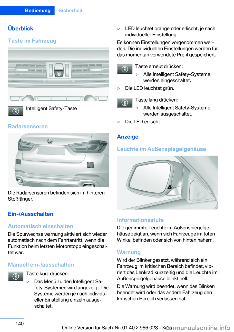 BMW X6 2016 Betriebsanleitungen (in German) Überblick
Taste im Fahrzeug
Intelligent Safety-Taste
Radarsensoren
Die Radarsensoren befinden sich im hinteren
Stoßfänger.
Ein-/Ausschalten
Automatisch einschalten
Die Spurwechselwarnung aktiviert BMW X6 2016 Betriebsanleitungen (in German) Überblick
Taste im Fahrzeug
Intelligent Safety-Taste
Radarsensoren
Die Radarsensoren befinden sich im hinteren
Stoßfänger.
Ein-/Ausschalten
Automatisch einschalten
Die Spurwechselwarnung aktiviert