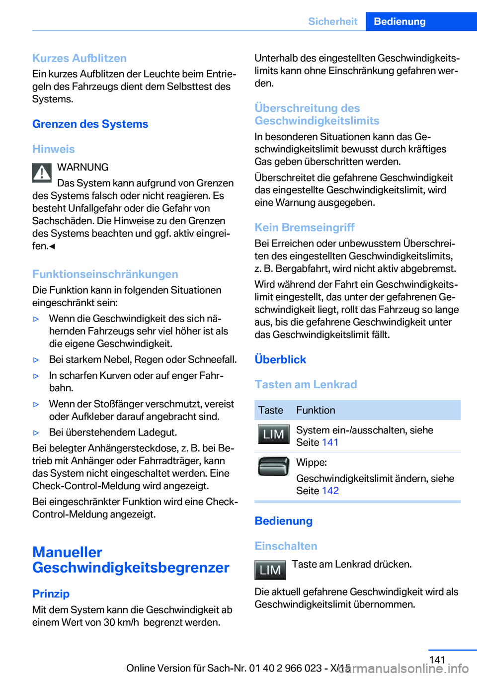 BMW X6 2016  Betriebsanleitungen (in German) Kurzes AufblitzenEin kurzes Aufblitzen der Leuchte beim Entrie‐
geln des Fahrzeugs dient dem Selbsttest des
Systems.
Grenzen des Systems
Hinweis WARNUNG
Das System kann aufgrund von Grenzen
des Syst