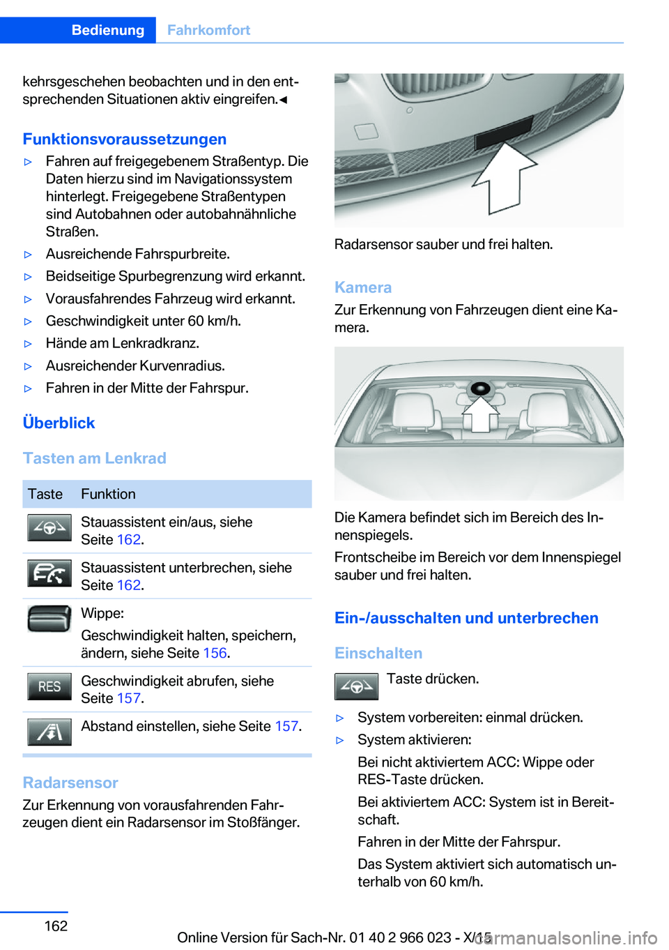 BMW X6 2016 Betriebsanleitungen (in German) kehrsgeschehen beobachten und in den ent‐
sprechenden Situationen aktiv eingreifen.◀
Funktionsvoraussetzungen▷Fahren auf freigegebenem Straßentyp. Die
Daten hierzu sind im Navigationssystem
hin BMW X6 2016 Betriebsanleitungen (in German) kehrsgeschehen beobachten und in den ent‐
sprechenden Situationen aktiv eingreifen.◀
Funktionsvoraussetzungen▷Fahren auf freigegebenem Straßentyp. Die
Daten hierzu sind im Navigationssystem
hin