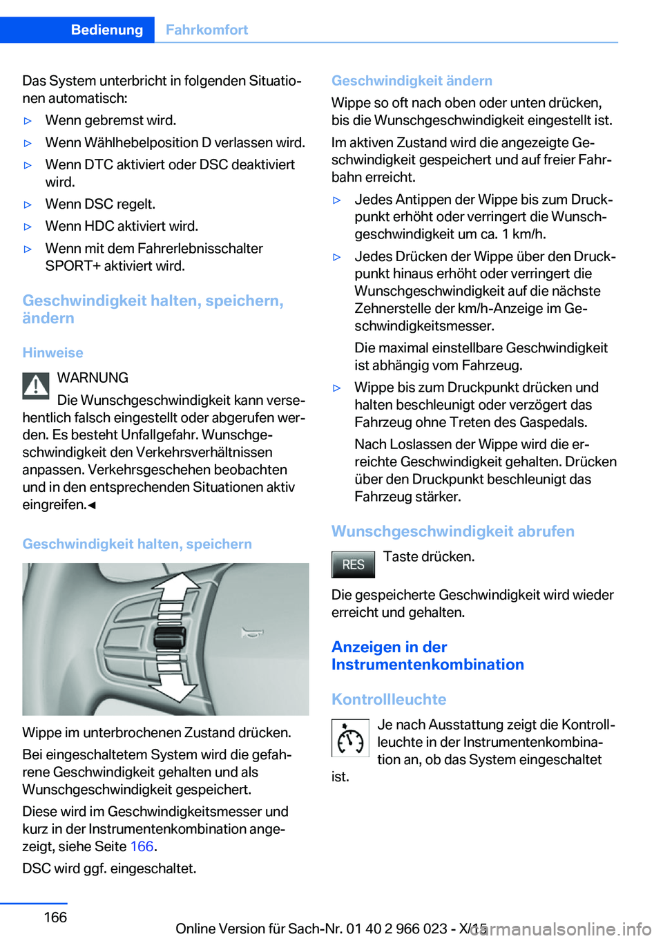 BMW X6 2016 Betriebsanleitungen (in German) Das System unterbricht in folgenden Situatio‐
nen automatisch:▷Wenn gebremst wird.▷Wenn Wählhebelposition D verlassen wird.▷Wenn DTC aktiviert oder DSC deaktiviert
wird.▷Wenn DSC regelt.▷ BMW X6 2016 Betriebsanleitungen (in German) Das System unterbricht in folgenden Situatio‐
nen automatisch:▷Wenn gebremst wird.▷Wenn Wählhebelposition D verlassen wird.▷Wenn DTC aktiviert oder DSC deaktiviert
wird.▷Wenn DSC regelt.▷