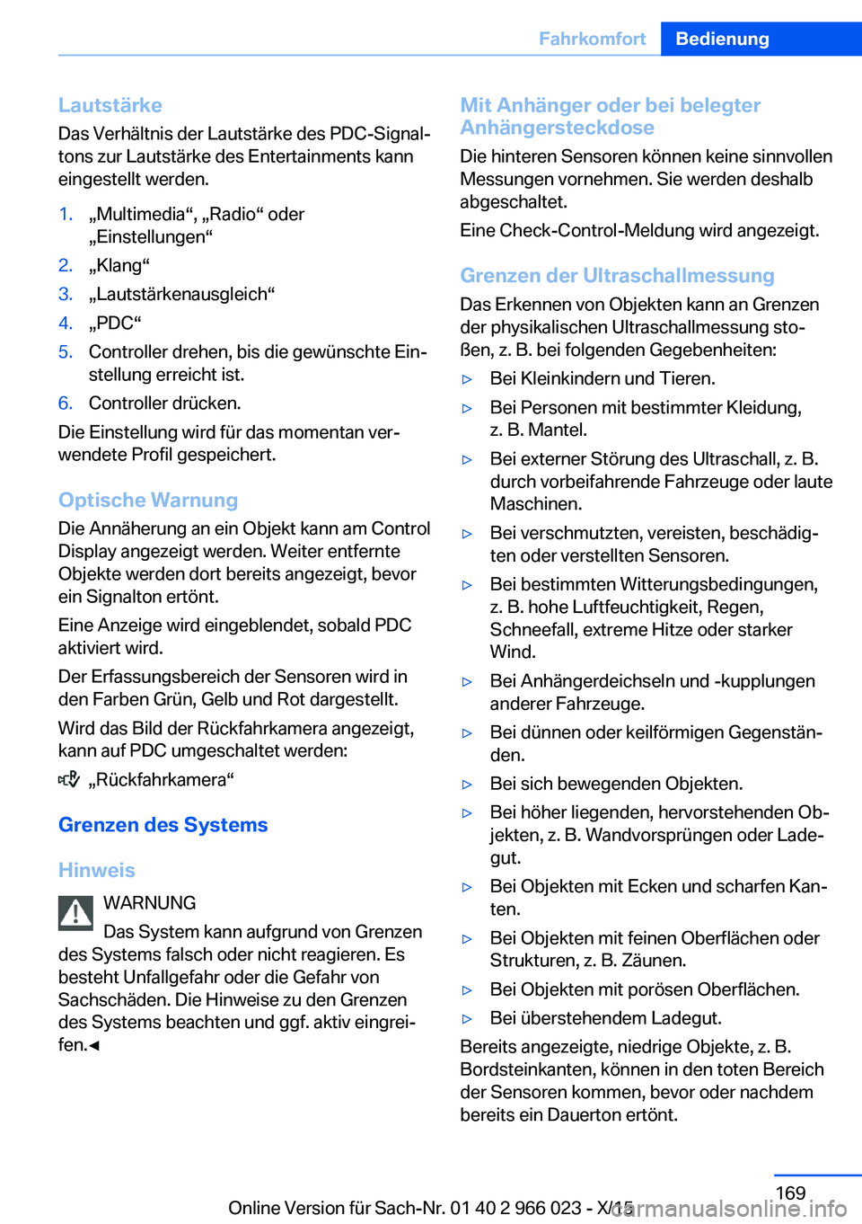 BMW X6 2016 Betriebsanleitungen (in German) Lautstärke
Das Verhältnis der Lautstärke des PDC-Signal‐
tons zur Lautstärke des Entertainments kann
eingestellt werden.1.„Multimedia“, „Radio“ oder
„Einstellungen“2.„Klang“3.„ BMW X6 2016 Betriebsanleitungen (in German) Lautstärke
Das Verhältnis der Lautstärke des PDC-Signal‐
tons zur Lautstärke des Entertainments kann
eingestellt werden.1.„Multimedia“, „Radio“ oder
„Einstellungen“2.„Klang“3.„