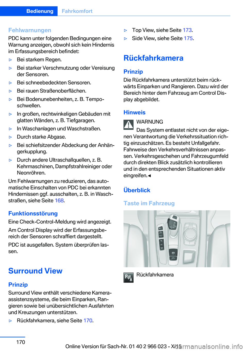 BMW X6 2016 Betriebsanleitungen (in German) Fehlwarnungen
PDC kann unter folgenden Bedingungen eine
Warnung anzeigen, obwohl sich kein Hindernis
im Erfassungsbereich befindet:▷Bei starkem Regen.▷Bei starker Verschmutzung oder Vereisung
der BMW X6 2016 Betriebsanleitungen (in German) Fehlwarnungen
PDC kann unter folgenden Bedingungen eine
Warnung anzeigen, obwohl sich kein Hindernis
im Erfassungsbereich befindet:▷Bei starkem Regen.▷Bei starker Verschmutzung oder Vereisung
der