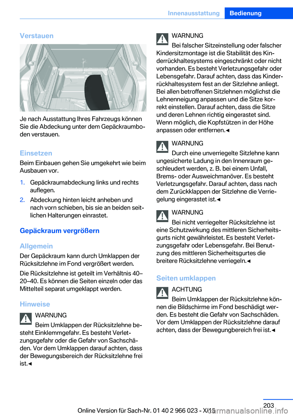 BMW X6 2016  Betriebsanleitungen (in German) Verstauen
Je nach Ausstattung Ihres Fahrzeugs können
Sie die Abdeckung unter dem Gepäckraumbo‐
den verstauen.
Einsetzen
Beim Einbauen gehen Sie umgekehrt wie beim
Ausbauen vor.
1.Gepäckraumabdeck