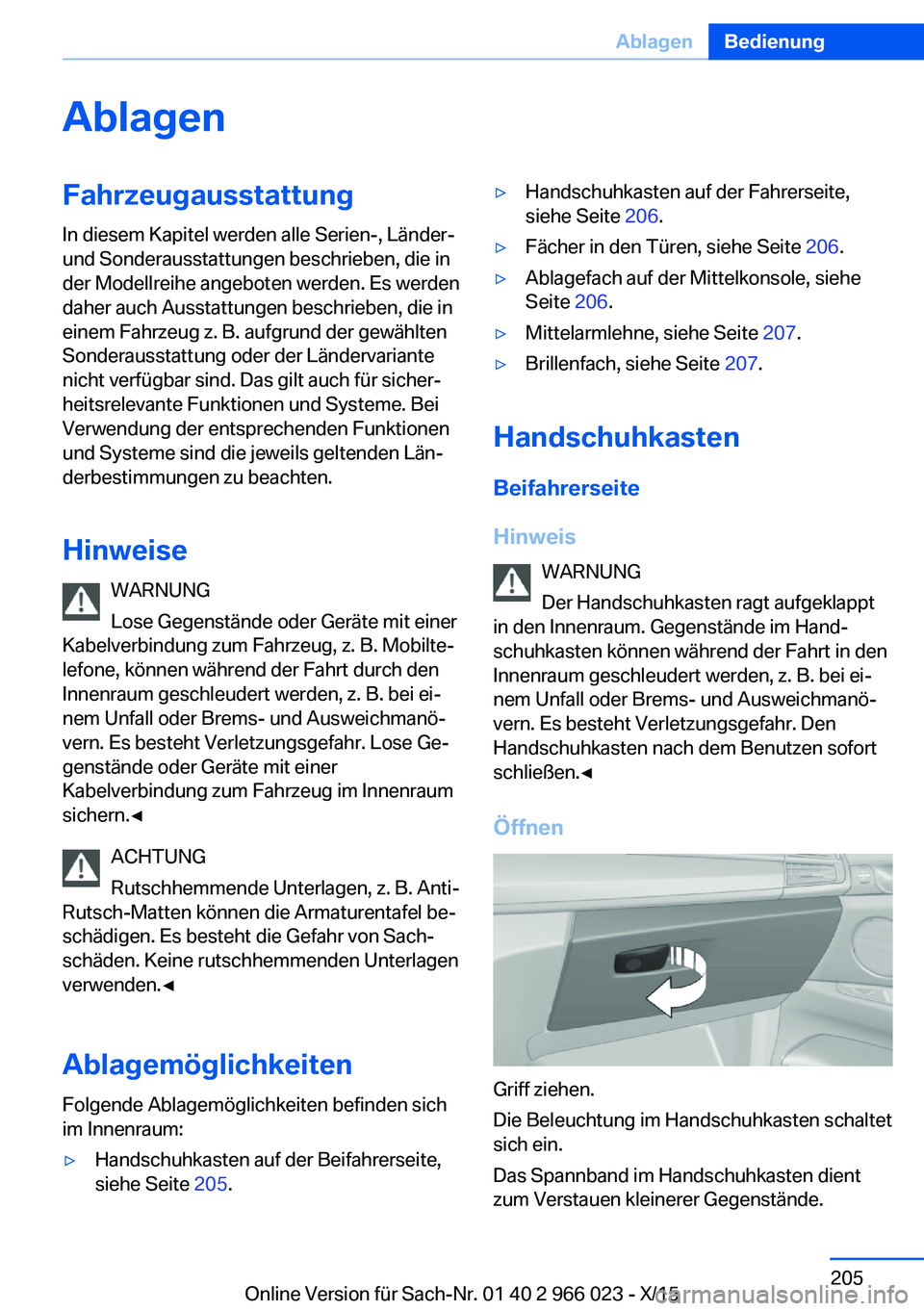 BMW X6 2016  Betriebsanleitungen (in German) AblagenFahrzeugausstattungIn diesem Kapitel werden alle Serien-, Länder-
und Sonderausstattungen beschrieben, die in
der Modellreihe angeboten werden. Es werden
daher auch Ausstattungen beschrieben, 