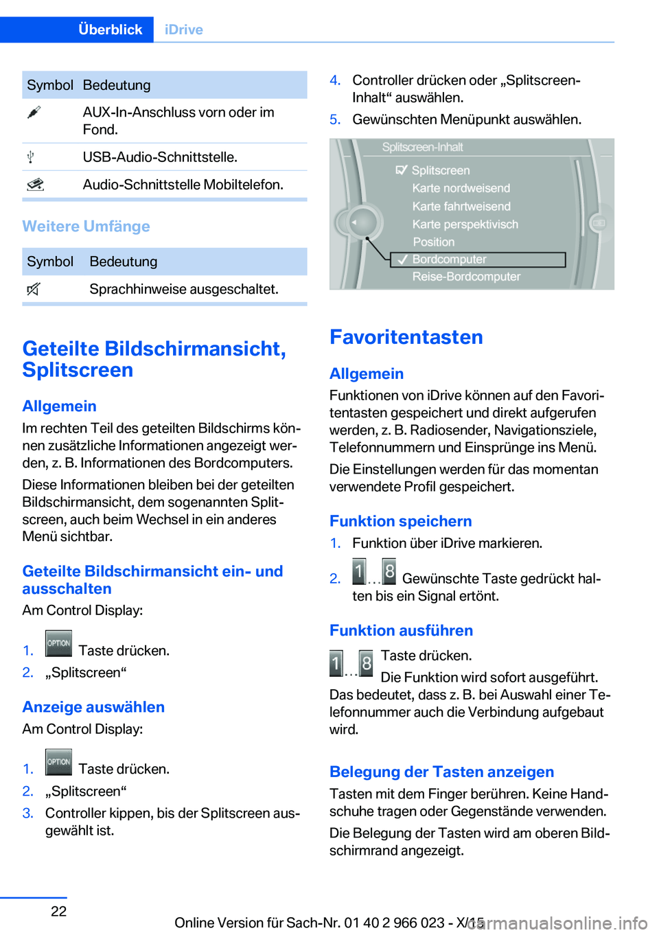 BMW X6 2016 Betriebsanleitungen (in German) SymbolBedeutung AUX-In-Anschluss vorn oder im
Fond. USB-Audio-Schnittstelle. Audio-Schnittstelle Mobiltelefon.
Weitere Umfänge
SymbolBedeutung Sprachhinweise ausgeschaltet.
Geteilte Bildschirmansicht BMW X6 2016 Betriebsanleitungen (in German) SymbolBedeutung AUX-In-Anschluss vorn oder im
Fond. USB-Audio-Schnittstelle. Audio-Schnittstelle Mobiltelefon.
Weitere Umfänge
SymbolBedeutung Sprachhinweise ausgeschaltet.
Geteilte Bildschirmansicht