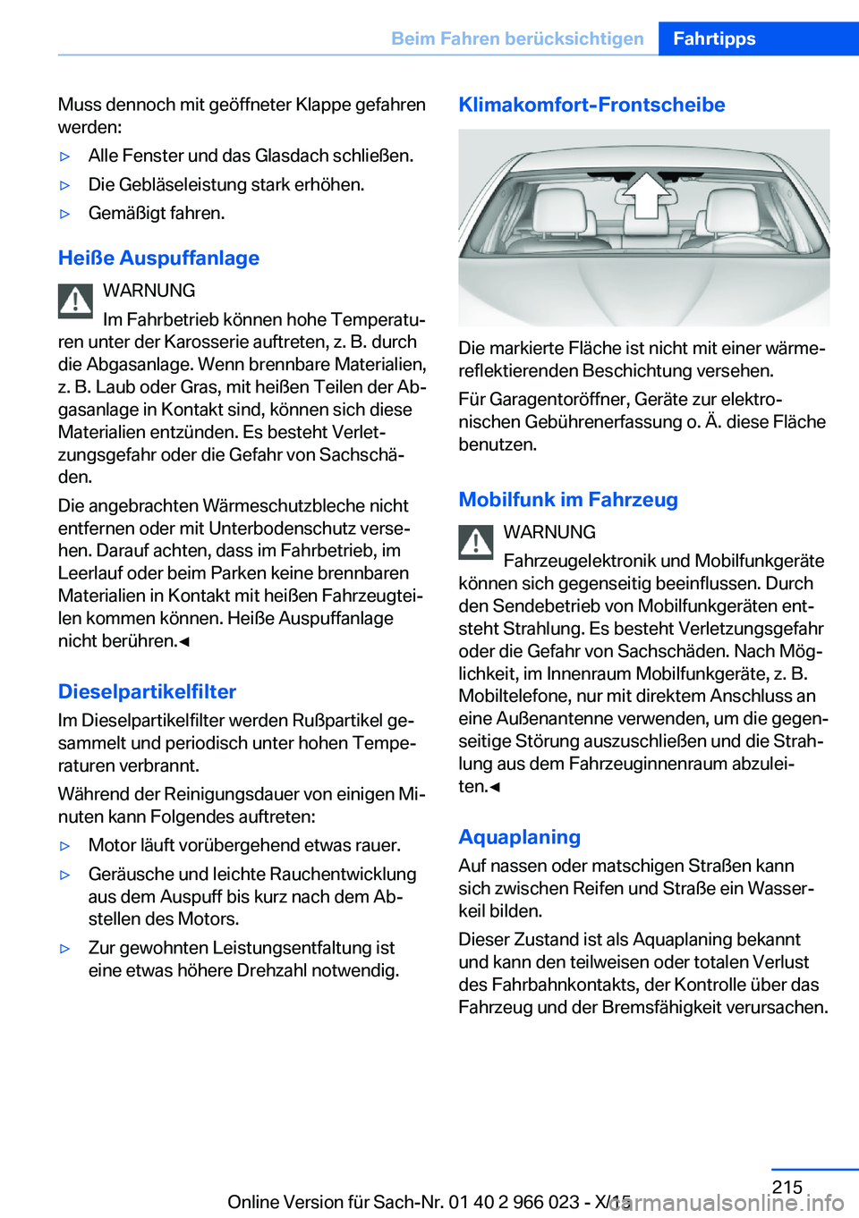 BMW X6 2016 Betriebsanleitungen (in German) Muss dennoch mit geöffneter Klappe gefahren
werden:▷Alle Fenster und das Glasdach schließen.▷Die Gebläseleistung stark erhöhen.▷Gemäßigt fahren.
Heiße Auspuffanlage
WARNUNG
Im Fahrbetrieb BMW X6 2016 Betriebsanleitungen (in German) Muss dennoch mit geöffneter Klappe gefahren
werden:▷Alle Fenster und das Glasdach schließen.▷Die Gebläseleistung stark erhöhen.▷Gemäßigt fahren.
Heiße Auspuffanlage
WARNUNG
Im Fahrbetrieb