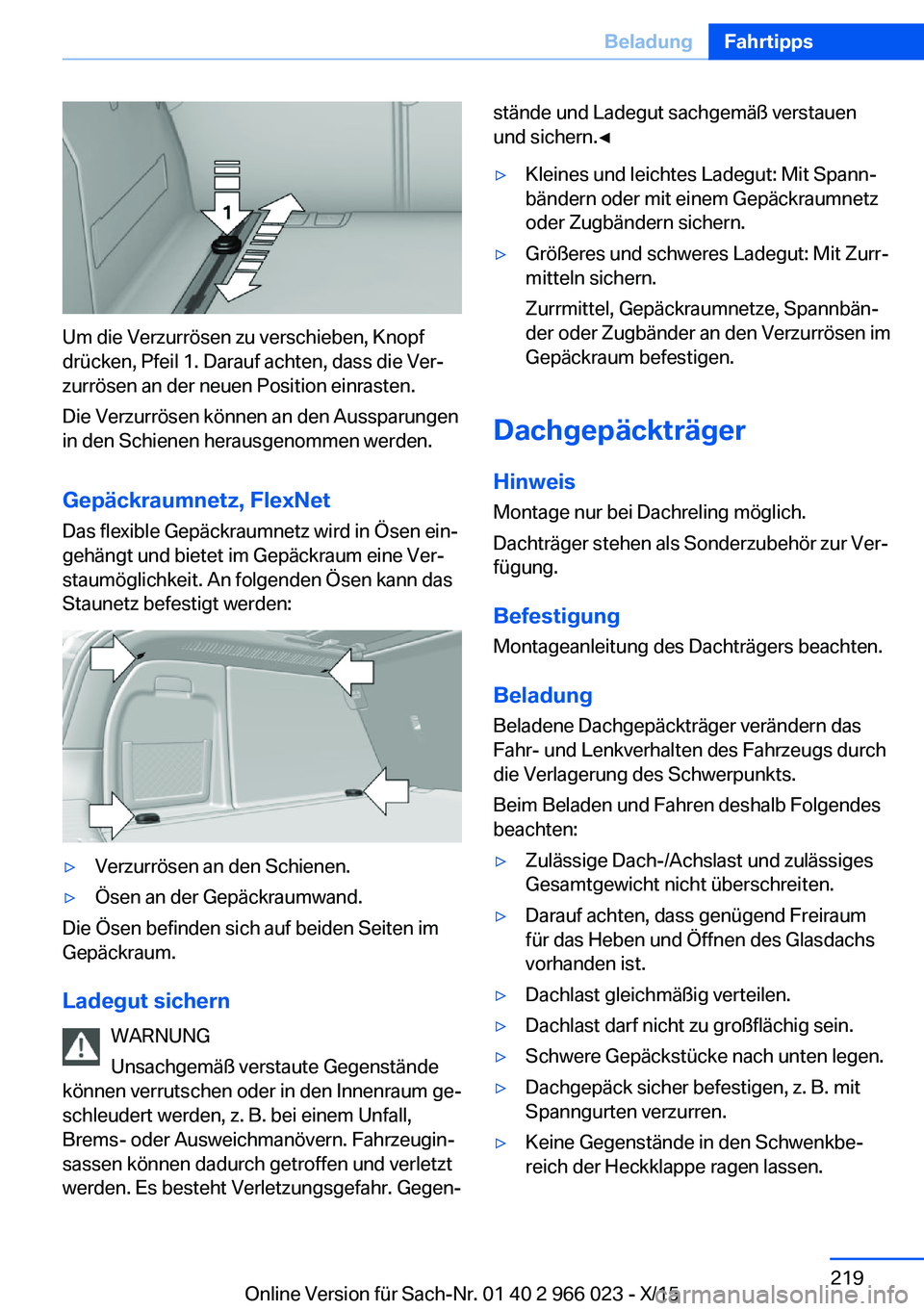 BMW X6 2016 Betriebsanleitungen (in German) Um die Verzurrösen zu verschieben, Knopf
drücken, Pfeil 1. Darauf achten, dass die Ver‐
zurrösen an der neuen Position einrasten.
Die Verzurrösen können an den Aussparungen
in den Schienen hera BMW X6 2016 Betriebsanleitungen (in German) Um die Verzurrösen zu verschieben, Knopf
drücken, Pfeil 1. Darauf achten, dass die Ver‐
zurrösen an der neuen Position einrasten.
Die Verzurrösen können an den Aussparungen
in den Schienen hera