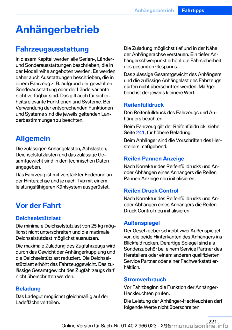 BMW X6 2016 Betriebsanleitungen (in German) AnhängerbetriebFahrzeugausstattung
In diesem Kapitel werden alle Serien-, Länder-
und Sonderausstattungen beschrieben, die in
der Modellreihe angeboten werden. Es werden
daher auch Ausstattungen bes BMW X6 2016 Betriebsanleitungen (in German) AnhängerbetriebFahrzeugausstattung
In diesem Kapitel werden alle Serien-, Länder-
und Sonderausstattungen beschrieben, die in
der Modellreihe angeboten werden. Es werden
daher auch Ausstattungen bes