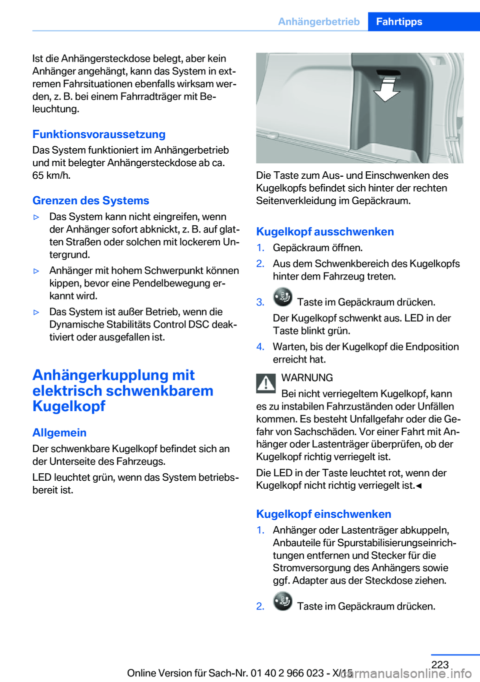 BMW X6 2016 Betriebsanleitungen (in German) Ist die Anhängersteckdose belegt, aber kein
Anhänger angehängt, kann das System in ext‐
remen Fahrsituationen ebenfalls wirksam wer‐
den, z. B. bei einem Fahrradträger mit Be‐
leuchtung.
Fun BMW X6 2016 Betriebsanleitungen (in German) Ist die Anhängersteckdose belegt, aber kein
Anhänger angehängt, kann das System in ext‐
remen Fahrsituationen ebenfalls wirksam wer‐
den, z. B. bei einem Fahrradträger mit Be‐
leuchtung.
Fun