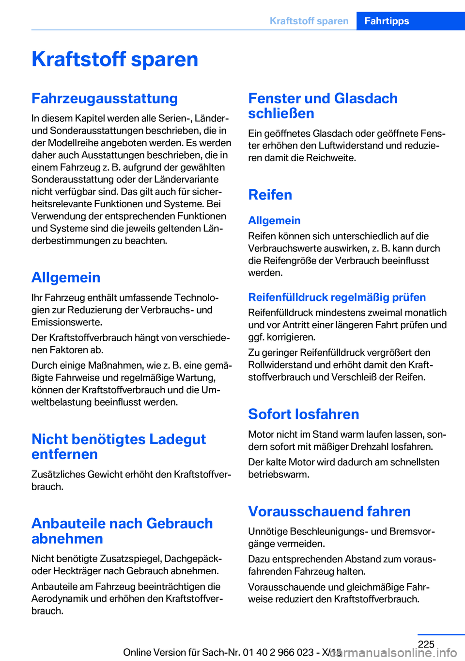 BMW X6 2016 Betriebsanleitungen (in German) Kraftstoff sparenFahrzeugausstattung
In diesem Kapitel werden alle Serien-, Länder-
und Sonderausstattungen beschrieben, die in
der Modellreihe angeboten werden. Es werden
daher auch Ausstattungen be BMW X6 2016 Betriebsanleitungen (in German) Kraftstoff sparenFahrzeugausstattung
In diesem Kapitel werden alle Serien-, Länder-
und Sonderausstattungen beschrieben, die in
der Modellreihe angeboten werden. Es werden
daher auch Ausstattungen be