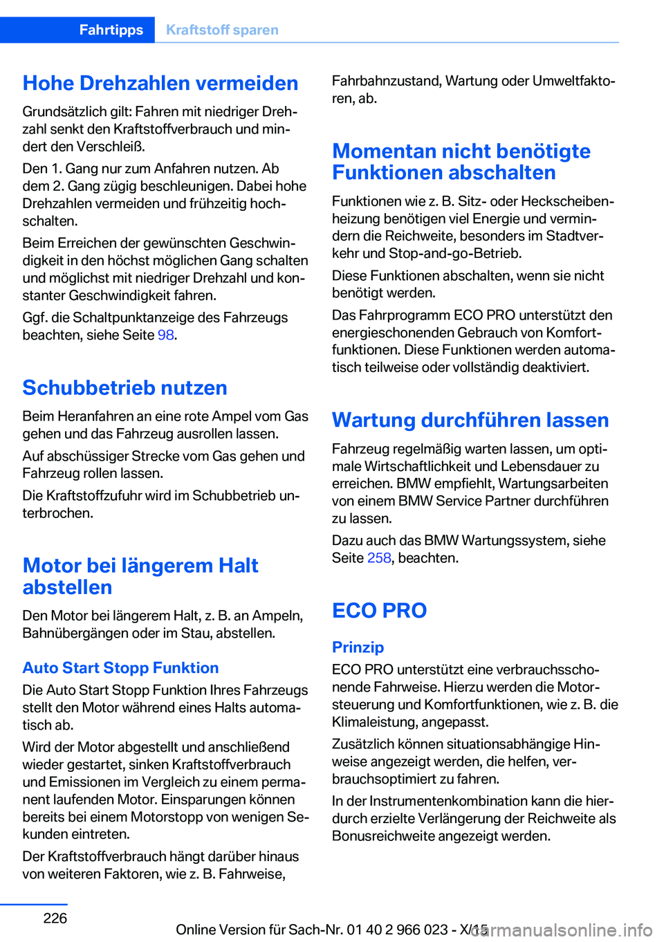 BMW X6 2016 Betriebsanleitungen (in German) Hohe Drehzahlen vermeidenGrundsätzlich gilt: Fahren mit niedriger Dreh‐
zahl senkt den Kraftstoffverbrauch und min‐
dert den Verschleiß.
Den 1. Gang nur zum Anfahren nutzen. Ab
dem 2. Gang zügi BMW X6 2016 Betriebsanleitungen (in German) Hohe Drehzahlen vermeidenGrundsätzlich gilt: Fahren mit niedriger Dreh‐
zahl senkt den Kraftstoffverbrauch und min‐
dert den Verschleiß.
Den 1. Gang nur zum Anfahren nutzen. Ab
dem 2. Gang zügi