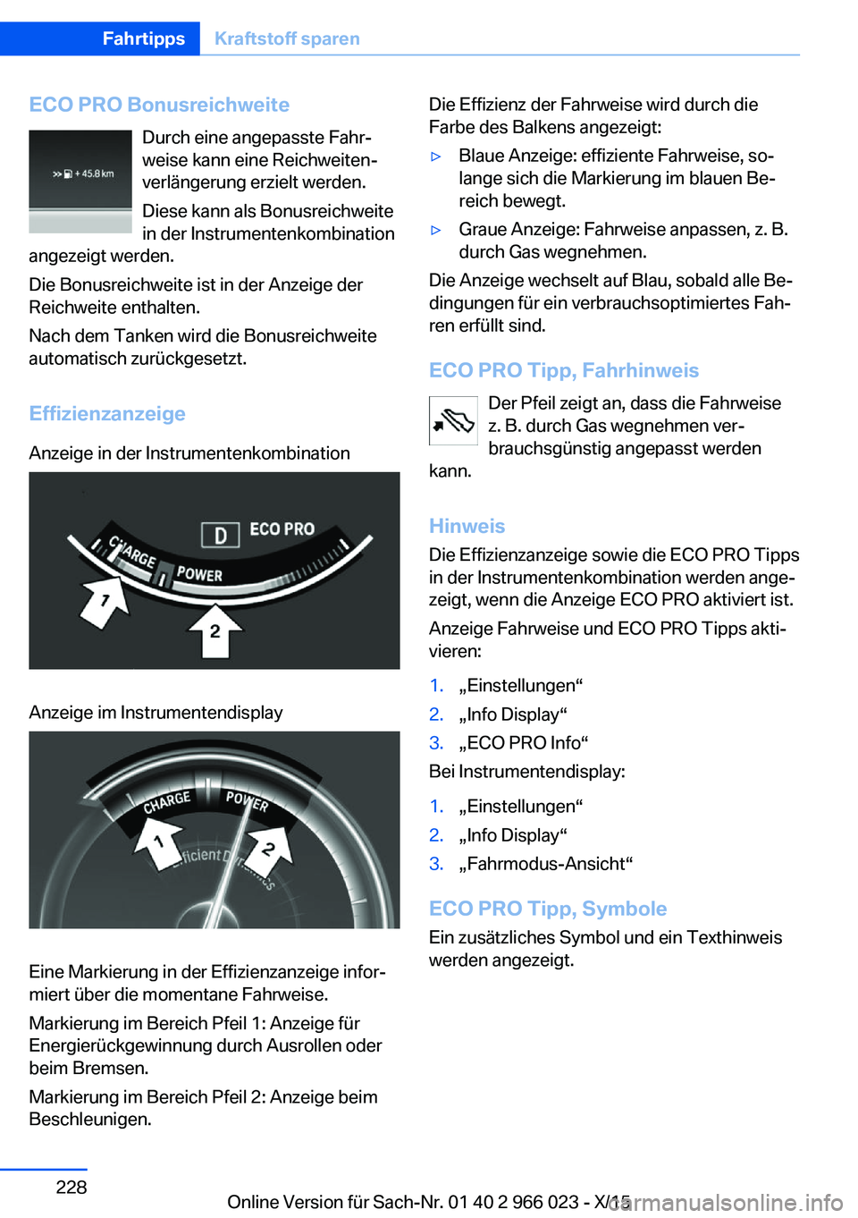 BMW X6 2016 Betriebsanleitungen (in German) ECO PRO BonusreichweiteDurch eine angepasste Fahr‐
weise kann eine Reichweiten‐
verlängerung erzielt werden.
Diese kann als Bonusreichweite
in der Instrumentenkombination
angezeigt werden.
Die Bo BMW X6 2016 Betriebsanleitungen (in German) ECO PRO BonusreichweiteDurch eine angepasste Fahr‐
weise kann eine Reichweiten‐
verlängerung erzielt werden.
Diese kann als Bonusreichweite
in der Instrumentenkombination
angezeigt werden.
Die Bo