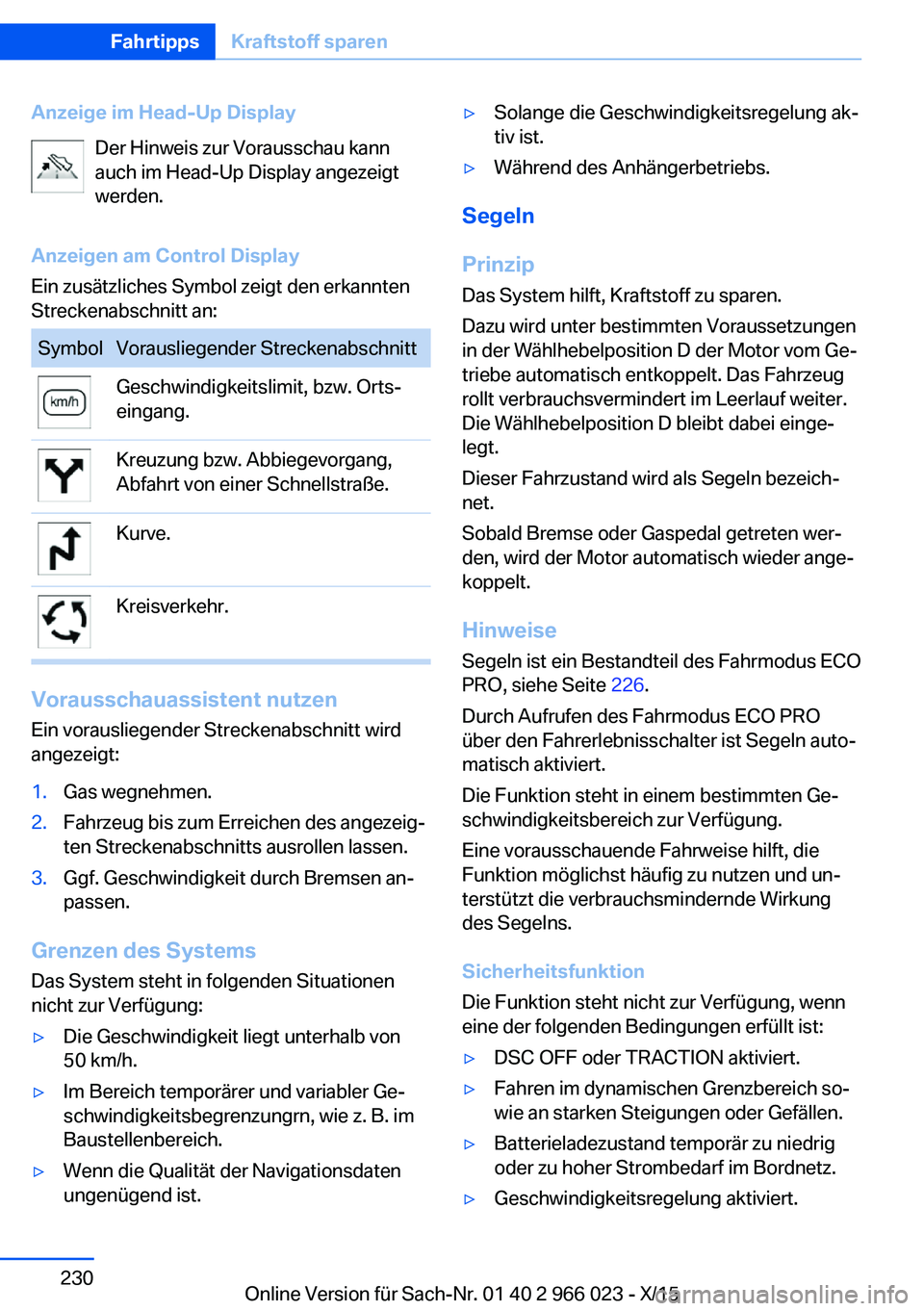 BMW X6 2016  Betriebsanleitungen (in German) Anzeige im Head-Up DisplayDer Hinweis zur Vorausschau kann
auch im Head-Up Display angezeigt
werden.
Anzeigen am Control Display
Ein zusätzliches Symbol zeigt den erkannten
Streckenabschnitt an:Symbo