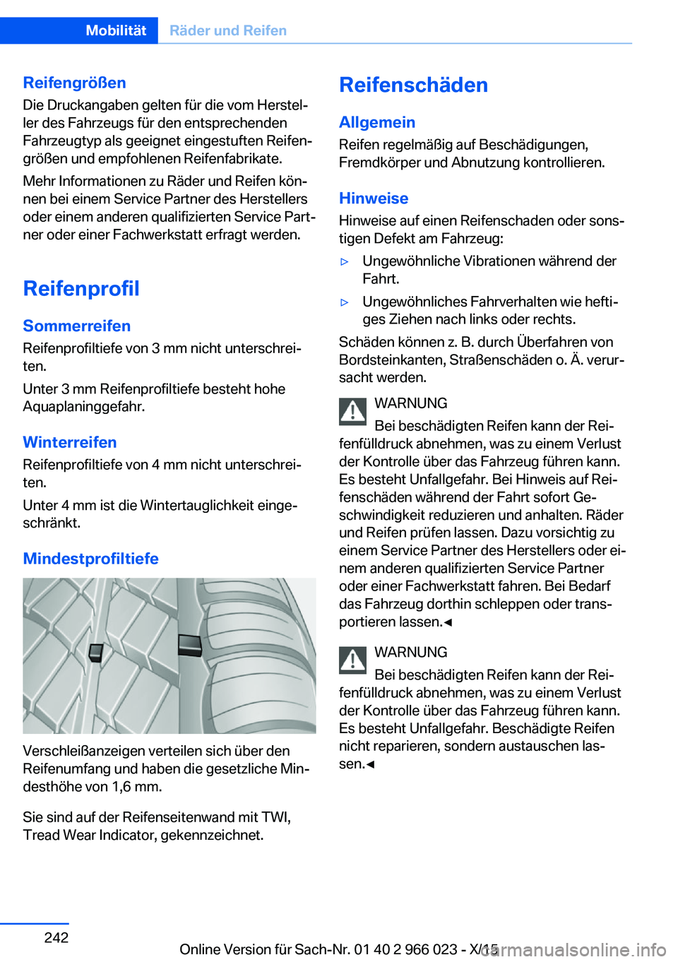 BMW X6 2016 Betriebsanleitungen (in German) ReifengrößenDie Druckangaben gelten für die vom Herstel‐
ler des Fahrzeugs für den entsprechenden
Fahrzeugtyp als geeignet eingestuften Reifen‐
größen und empfohlenen Reifenfabrikate.
Mehr I BMW X6 2016 Betriebsanleitungen (in German) ReifengrößenDie Druckangaben gelten für die vom Herstel‐
ler des Fahrzeugs für den entsprechenden
Fahrzeugtyp als geeignet eingestuften Reifen‐
größen und empfohlenen Reifenfabrikate.
Mehr I