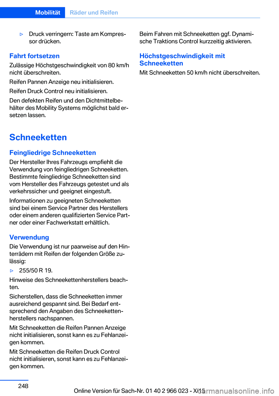 BMW X6 2016 Betriebsanleitungen (in German) ▷Druck verringern: Taste am Kompres‐
sor drücken.
Fahrt fortsetzen
Zulässige Höchstgeschwindigkeit von 80 km/h
nicht überschreiten.
Reifen Pannen Anzeige neu initialisieren.
Reifen Druck Contr BMW X6 2016 Betriebsanleitungen (in German) ▷Druck verringern: Taste am Kompres‐
sor drücken.
Fahrt fortsetzen
Zulässige Höchstgeschwindigkeit von 80 km/h
nicht überschreiten.
Reifen Pannen Anzeige neu initialisieren.
Reifen Druck Contr