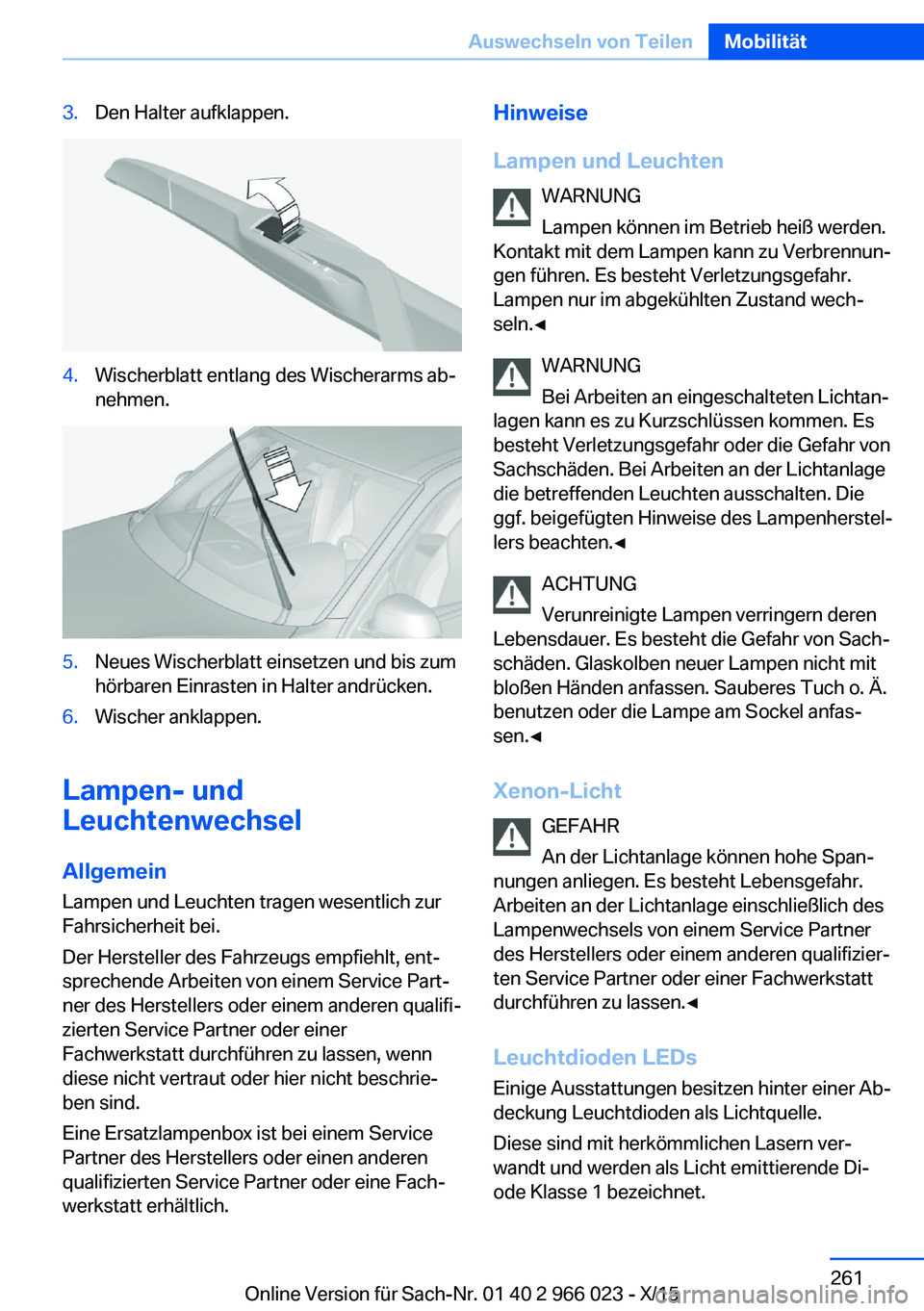 BMW X6 2016 Betriebsanleitungen (in German) 3.Den Halter aufklappen.4.Wischerblatt entlang des Wischerarms ab‐
nehmen.5.Neues Wischerblatt einsetzen und bis zum
hörbaren Einrasten in Halter andrücken.6.Wischer anklappen.
Lampen- und
Leuchte BMW X6 2016 Betriebsanleitungen (in German) 3.Den Halter aufklappen.4.Wischerblatt entlang des Wischerarms ab‐
nehmen.5.Neues Wischerblatt einsetzen und bis zum
hörbaren Einrasten in Halter andrücken.6.Wischer anklappen.
Lampen- und
Leuchte