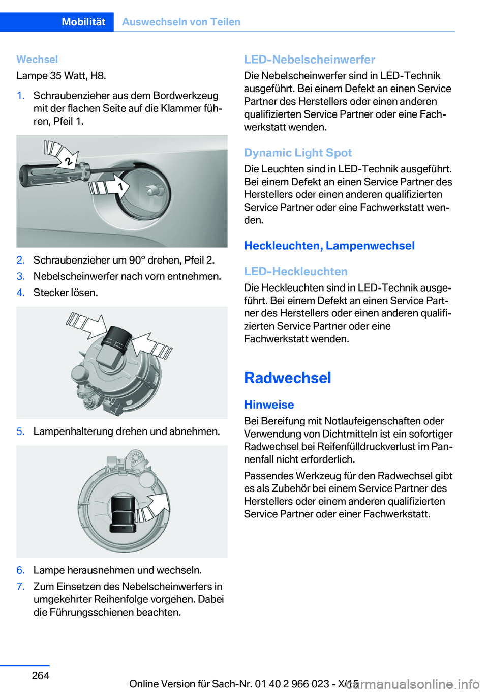BMW X6 2016 Betriebsanleitungen (in German) Wechsel
Lampe 35 Watt, H8.1.Schraubenzieher aus dem Bordwerkzeug
mit der flachen Seite auf die Klammer füh‐
ren, Pfeil 1.2.Schraubenzieher um 90° drehen, Pfeil 2.3.Nebelscheinwerfer nach vorn entn BMW X6 2016 Betriebsanleitungen (in German) Wechsel
Lampe 35 Watt, H8.1.Schraubenzieher aus dem Bordwerkzeug
mit der flachen Seite auf die Klammer füh‐
ren, Pfeil 1.2.Schraubenzieher um 90° drehen, Pfeil 2.3.Nebelscheinwerfer nach vorn entn