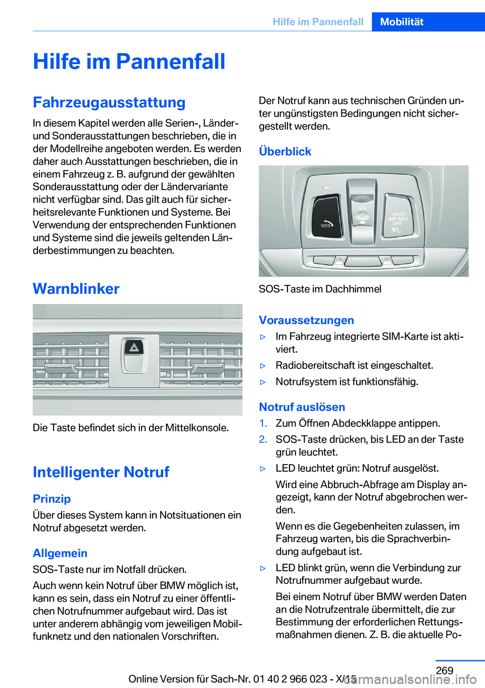 BMW X6 2016 Betriebsanleitungen (in German) Hilfe im PannenfallFahrzeugausstattungIn diesem Kapitel werden alle Serien-, Länder-
und Sonderausstattungen beschrieben, die in
der Modellreihe angeboten werden. Es werden
daher auch Ausstattungen b BMW X6 2016 Betriebsanleitungen (in German) Hilfe im PannenfallFahrzeugausstattungIn diesem Kapitel werden alle Serien-, Länder-
und Sonderausstattungen beschrieben, die in
der Modellreihe angeboten werden. Es werden
daher auch Ausstattungen b