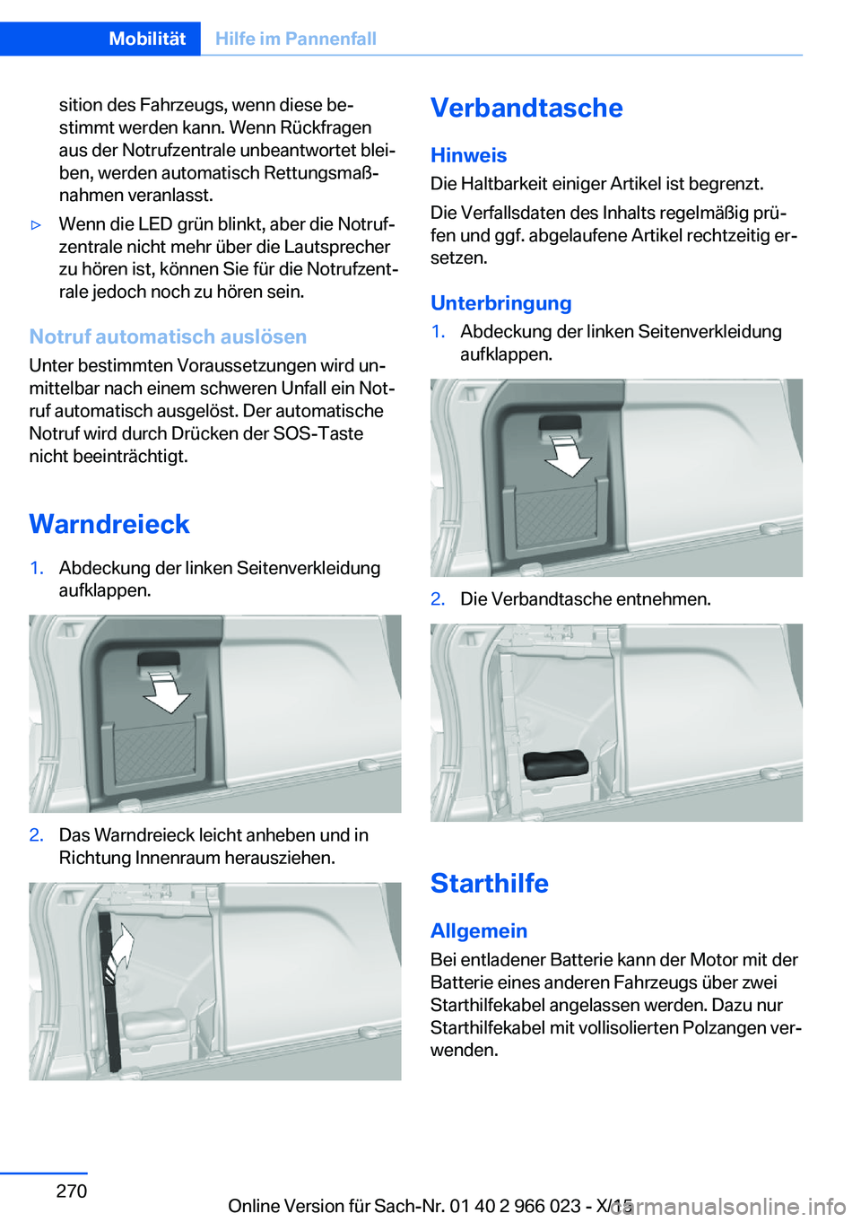 BMW X6 2016 Betriebsanleitungen (in German) sition des Fahrzeugs, wenn diese be‐
stimmt werden kann. Wenn Rückfragen
aus der Notrufzentrale unbeantwortet blei‐
ben, werden automatisch Rettungsmaß‐
nahmen veranlasst.▷Wenn die LED grün BMW X6 2016 Betriebsanleitungen (in German) sition des Fahrzeugs, wenn diese be‐
stimmt werden kann. Wenn Rückfragen
aus der Notrufzentrale unbeantwortet blei‐
ben, werden automatisch Rettungsmaß‐
nahmen veranlasst.▷Wenn die LED grün