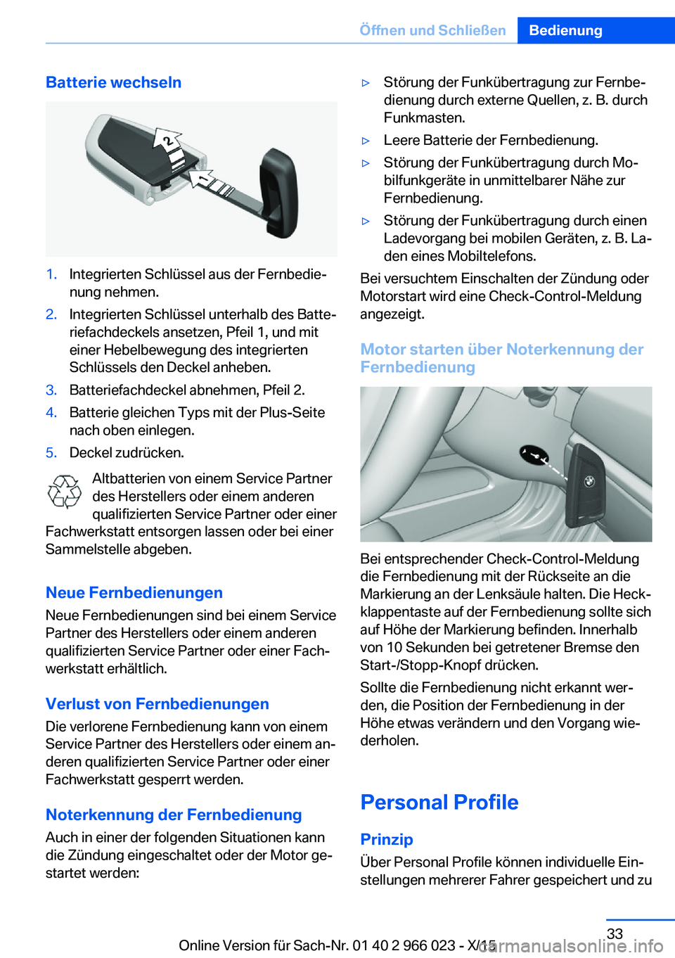 BMW X6 2016 Betriebsanleitungen (in German) Batterie wechseln1.Integrierten Schlüssel aus der Fernbedie‐
nung nehmen.2.Integrierten Schlüssel unterhalb des Batte‐
riefachdeckels ansetzen, Pfeil 1, und mit
einer Hebelbewegung des integrier BMW X6 2016 Betriebsanleitungen (in German) Batterie wechseln1.Integrierten Schlüssel aus der Fernbedie‐
nung nehmen.2.Integrierten Schlüssel unterhalb des Batte‐
riefachdeckels ansetzen, Pfeil 1, und mit
einer Hebelbewegung des integrier