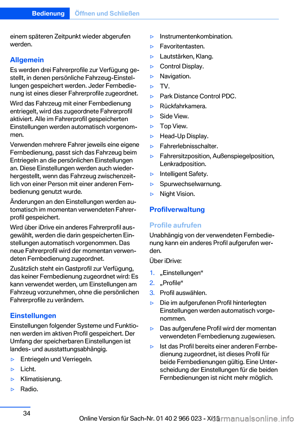 BMW X6 2016 Betriebsanleitungen (in German) einem späteren Zeitpunkt wieder abgerufen
werden.
Allgemein
Es werden drei Fahrerprofile zur Verfügung ge‐
stellt, in denen persönliche Fahrzeug-Einstel‐
lungen gespeichert werden. Jeder Fernbe BMW X6 2016 Betriebsanleitungen (in German) einem späteren Zeitpunkt wieder abgerufen
werden.
Allgemein
Es werden drei Fahrerprofile zur Verfügung ge‐
stellt, in denen persönliche Fahrzeug-Einstel‐
lungen gespeichert werden. Jeder Fernbe