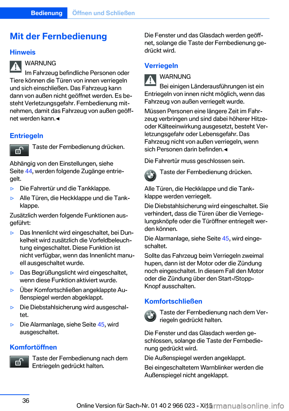 BMW X6 2016 Betriebsanleitungen (in German) Mit der Fernbedienung
Hinweis WARNUNG
Im Fahrzeug befindliche Personen oder
Tiere können die Türen von innen verriegeln
und sich einschließen. Das Fahrzeug kann
dann von außen nicht geöffnet werd BMW X6 2016 Betriebsanleitungen (in German) Mit der Fernbedienung
Hinweis WARNUNG
Im Fahrzeug befindliche Personen oder
Tiere können die Türen von innen verriegeln
und sich einschließen. Das Fahrzeug kann
dann von außen nicht geöffnet werd