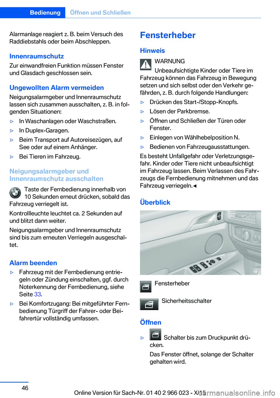 BMW X6 2016 Betriebsanleitungen (in German) Alarmanlage reagiert z. B. beim Versuch des
Raddiebstahls oder beim Abschleppen.
Innenraumschutz
Zur einwandfreien Funktion müssen Fenster
und Glasdach geschlossen sein.
Ungewollten Alarm vermeiden N BMW X6 2016 Betriebsanleitungen (in German) Alarmanlage reagiert z. B. beim Versuch des
Raddiebstahls oder beim Abschleppen.
Innenraumschutz
Zur einwandfreien Funktion müssen Fenster
und Glasdach geschlossen sein.
Ungewollten Alarm vermeiden N