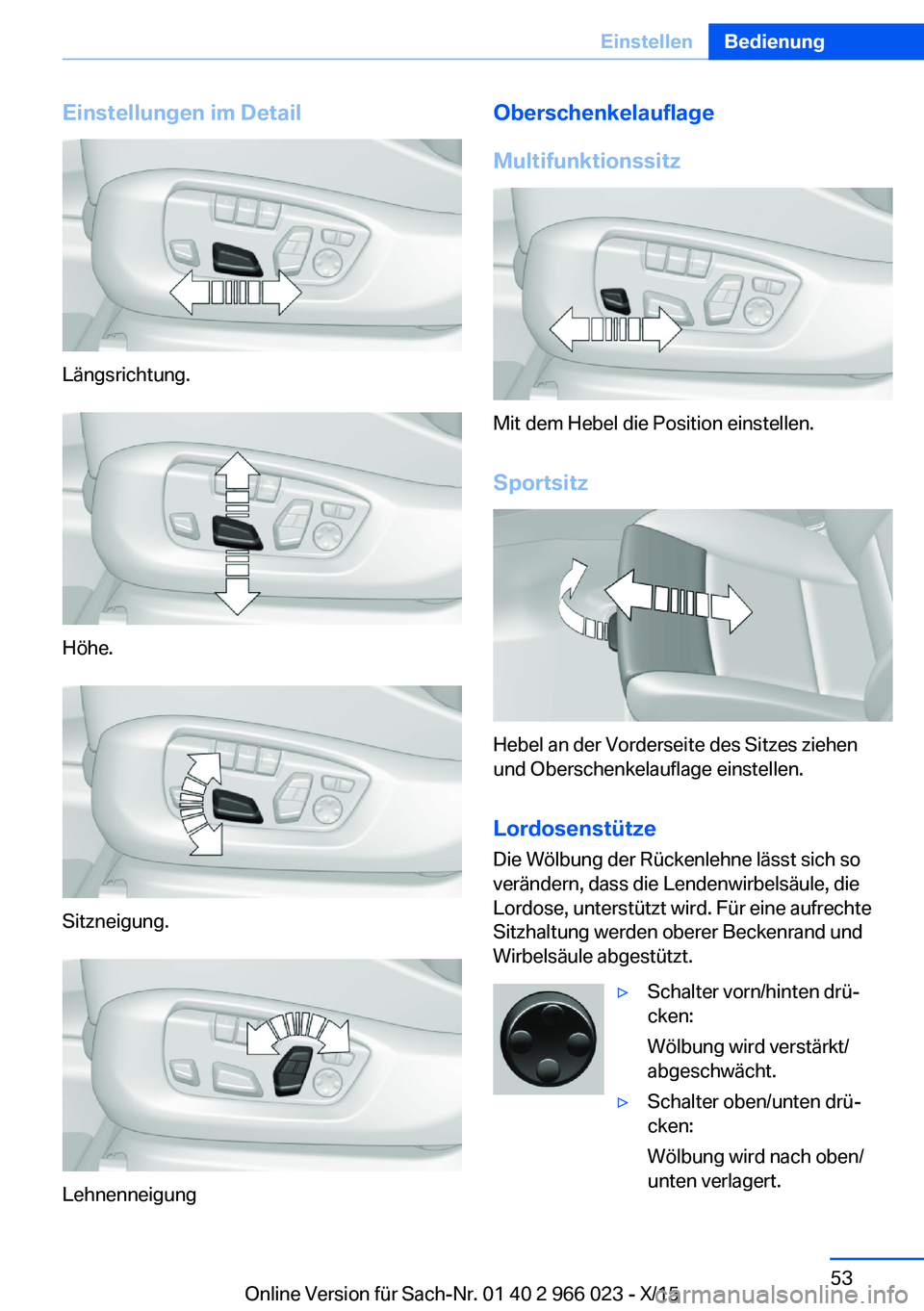 BMW X6 2016  Betriebsanleitungen (in German) Einstellungen im Detail
Längsrichtung.
Höhe.
Sitzneigung.
Lehnenneigung
Oberschenkelauflage
Multifunktionssitz
Mit dem Hebel die Position einstellen.
Sportsitz
Hebel an der Vorderseite des Sitzes zi