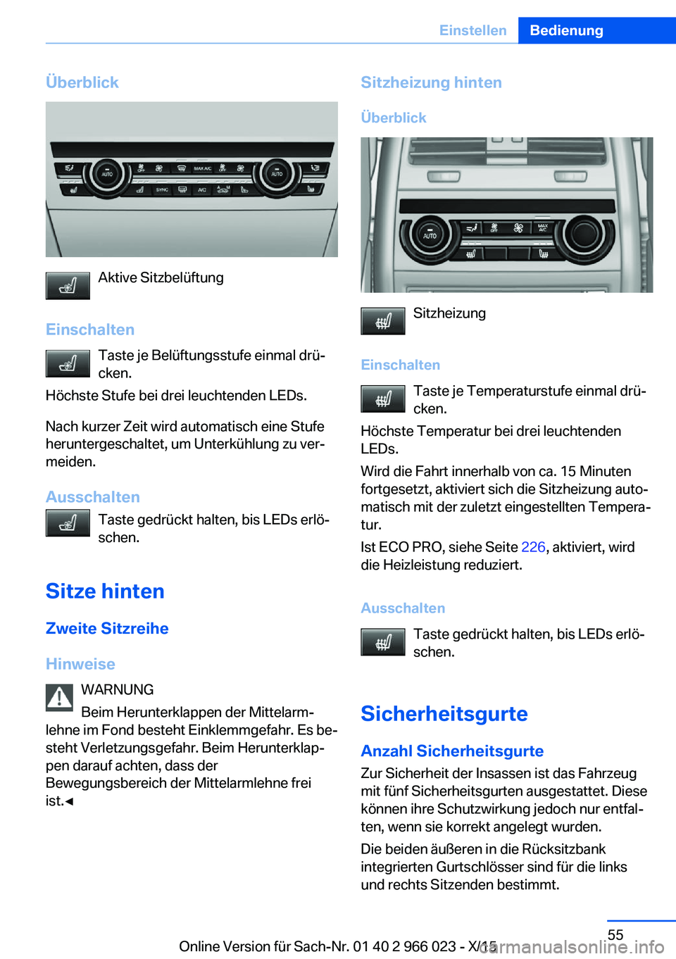 BMW X6 2016  Betriebsanleitungen (in German) Überblick
Aktive Sitzbelüftung
Einschalten Taste je Belüftungsstufe einmal drü‐
cken.
Höchste Stufe bei drei leuchtenden LEDs.
Nach kurzer Zeit wird automatisch eine Stufe
heruntergeschaltet, u