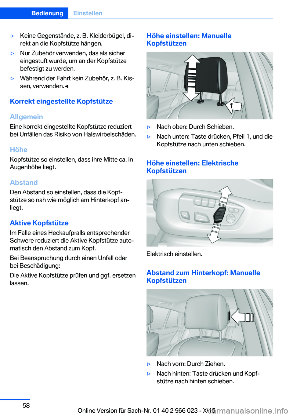 BMW X6 2016  Betriebsanleitungen (in German) ▷Keine Gegenstände, z. B. Kleiderbügel, di‐
rekt an die Kopfstütze hängen.▷Nur Zubehör verwenden, das als sicher
eingestuft wurde, um an der Kopfstütze
befestigt zu werden.▷Während der 
