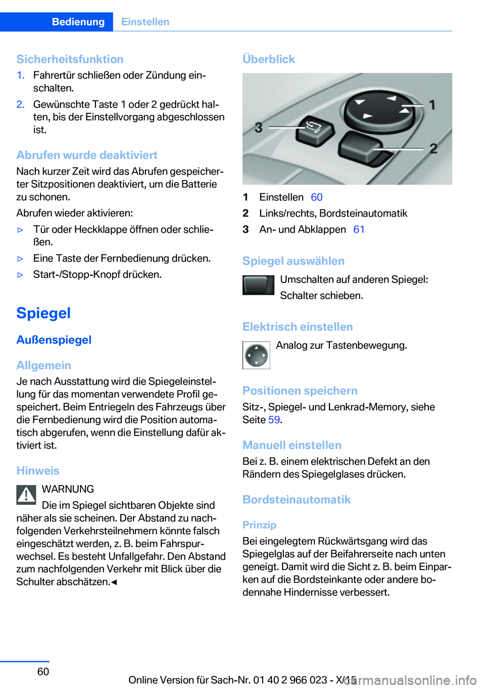 BMW X6 2016  Betriebsanleitungen (in German) Sicherheitsfunktion1.Fahrertür schließen oder Zündung ein‐
schalten.2.Gewünschte Taste 1 oder 2 gedrückt hal‐
ten, bis der Einstellvorgang abgeschlossen
ist.
Abrufen wurde deaktiviert
Nach ku