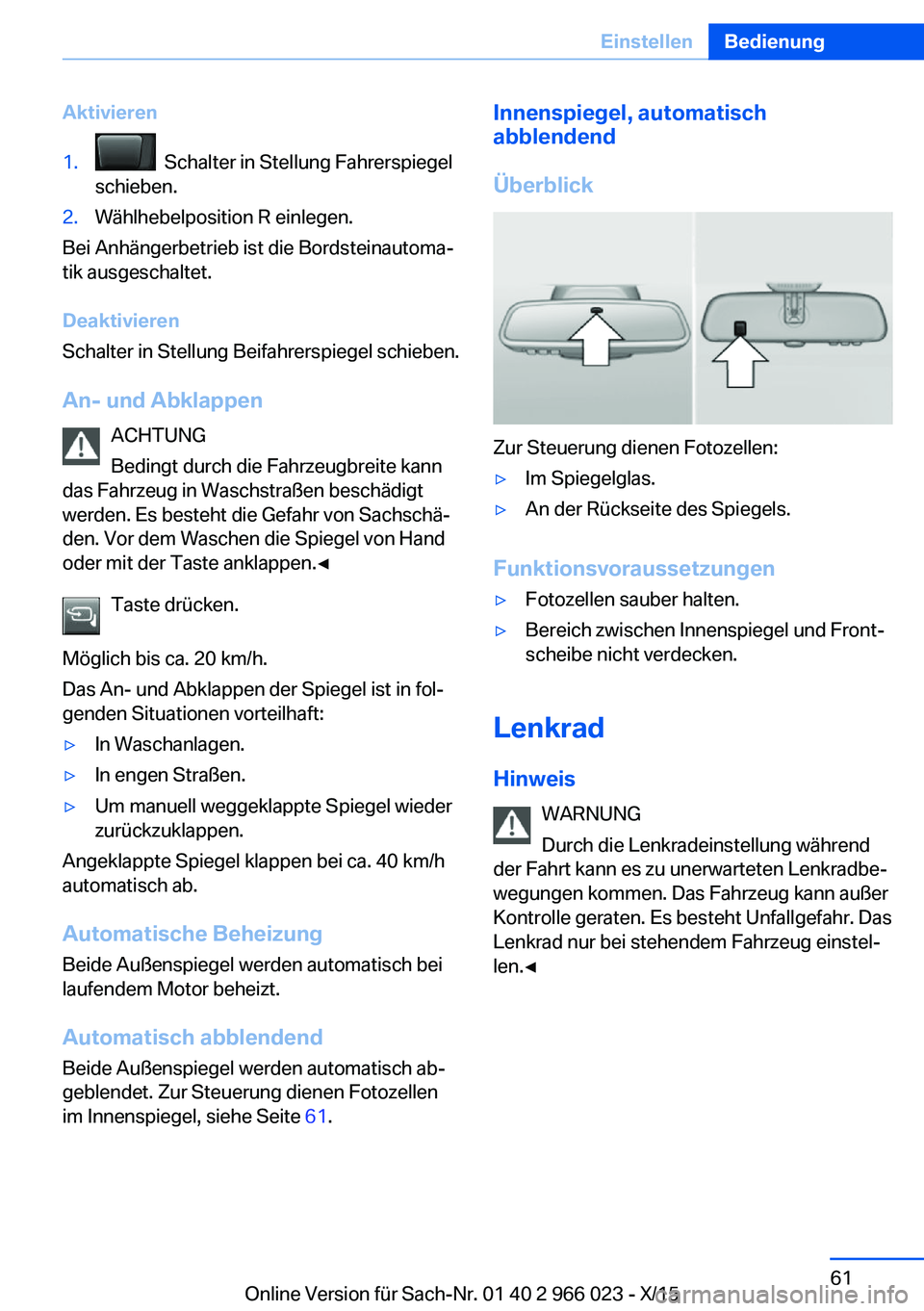 BMW X6 2016  Betriebsanleitungen (in German) Aktivieren1.  Schalter in Stellung Fahrerspiegel
schieben.2.Wählhebelposition R einlegen.
Bei Anhängerbetrieb ist die Bordsteinautoma‐
tik ausgeschaltet.
Deaktivieren
Schalter in Stellung Beifahre