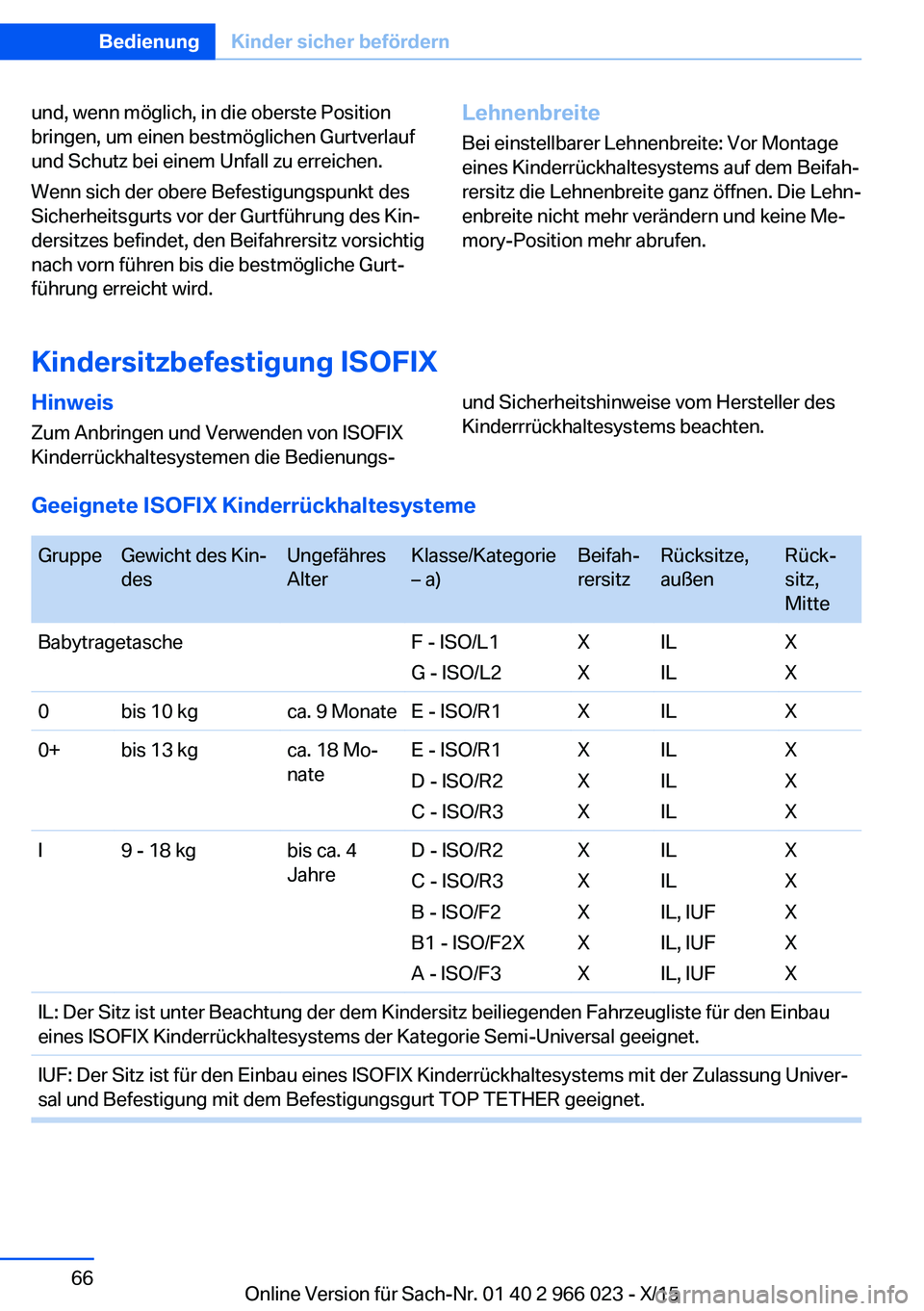 BMW X6 2016  Betriebsanleitungen (in German) und, wenn möglich, in die oberste Position
bringen, um einen bestmöglichen Gurtverlauf
und Schutz bei einem Unfall zu erreichen.
Wenn sich der obere Befestigungspunkt des
Sicherheitsgurts vor der Gu