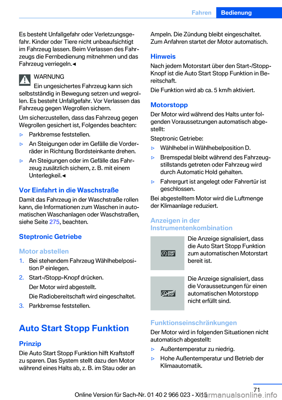 BMW X6 2016  Betriebsanleitungen (in German) Es besteht Unfallgefahr oder Verletzungsge‐
fahr. Kinder oder Tiere nicht unbeaufsichtigt
im Fahrzeug lassen. Beim Verlassen des Fahr‐
zeugs die Fernbedienung mitnehmen und das
Fahrzeug verriegeln