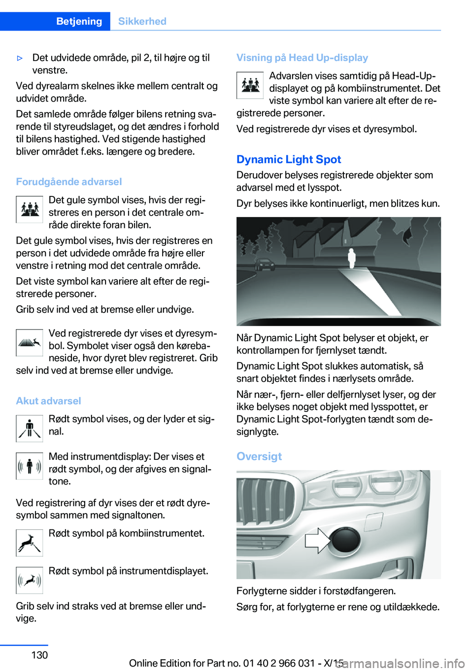 BMW X6 2016 InstruktionsbØger (in Danish) ▷Det udvidede område, pil 2, til højre og til
venstre.
Ved dyrealarm skelnes ikke mellem centralt og
udvidet område.
Det samlede område følger bilens retning sva‐
rende til styreudslaget, og BMW X6 2016 InstruktionsbØger (in Danish) ▷Det udvidede område, pil 2, til højre og til
venstre.
Ved dyrealarm skelnes ikke mellem centralt og
udvidet område.
Det samlede område følger bilens retning sva‐
rende til styreudslaget, og