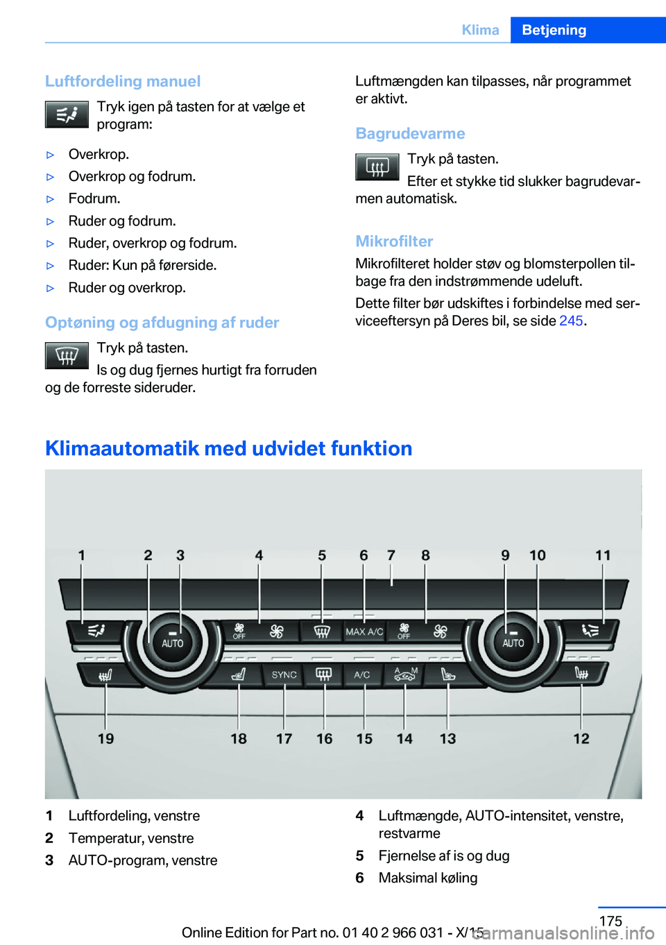 BMW X6 2016 InstruktionsbØger (in Danish) Luftfordeling manuelTryk igen på tasten for at vælge et
program:▷Overkrop.▷Overkrop og fodrum.▷Fodrum.▷Ruder og fodrum.▷Ruder, overkrop og fodrum.▷Ruder: Kun på førerside.▷Ruder og o BMW X6 2016 InstruktionsbØger (in Danish) Luftfordeling manuelTryk igen på tasten for at vælge et
program:▷Overkrop.▷Overkrop og fodrum.▷Fodrum.▷Ruder og fodrum.▷Ruder, overkrop og fodrum.▷Ruder: Kun på førerside.▷Ruder og o