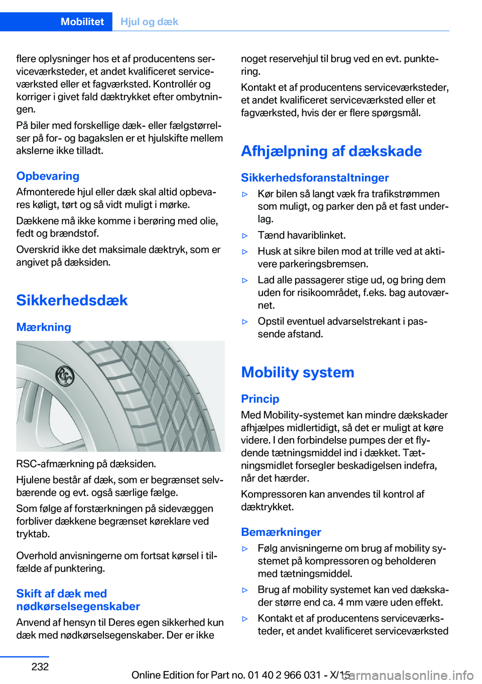 BMW X6 2016 InstruktionsbØger (in Danish) flere oplysninger hos et af producentens ser‐
viceværksteder, et andet kvalificeret service‐
værksted eller et fagværksted. Kontrollér og
korriger i givet fald dæktrykket efter ombytnin‐
ge BMW X6 2016 InstruktionsbØger (in Danish) flere oplysninger hos et af producentens ser‐
viceværksteder, et andet kvalificeret service‐
værksted eller et fagværksted. Kontrollér og
korriger i givet fald dæktrykket efter ombytnin‐
ge
